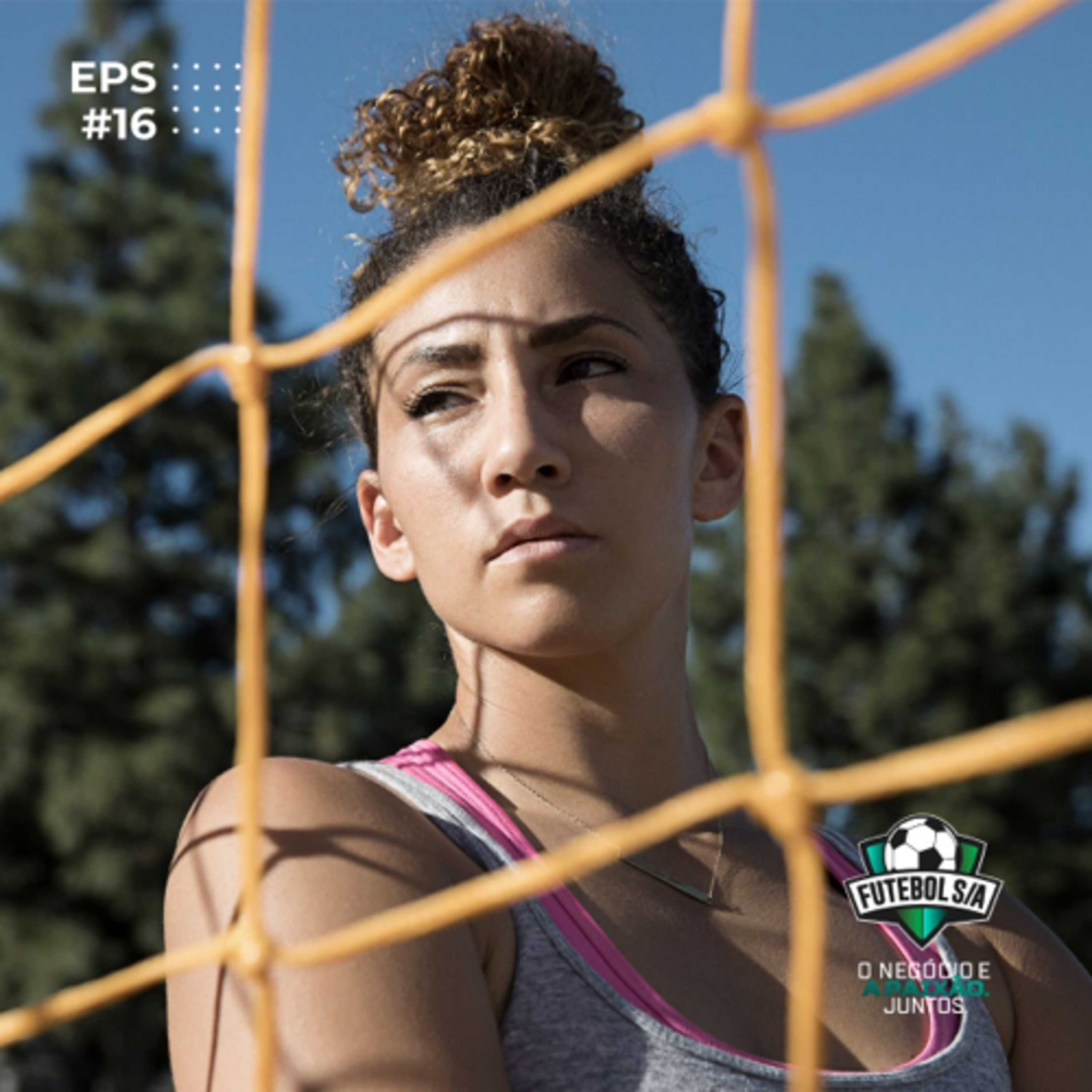 Futebol S/A T4, Ep16 - A Copa delas é a Copa de todas?