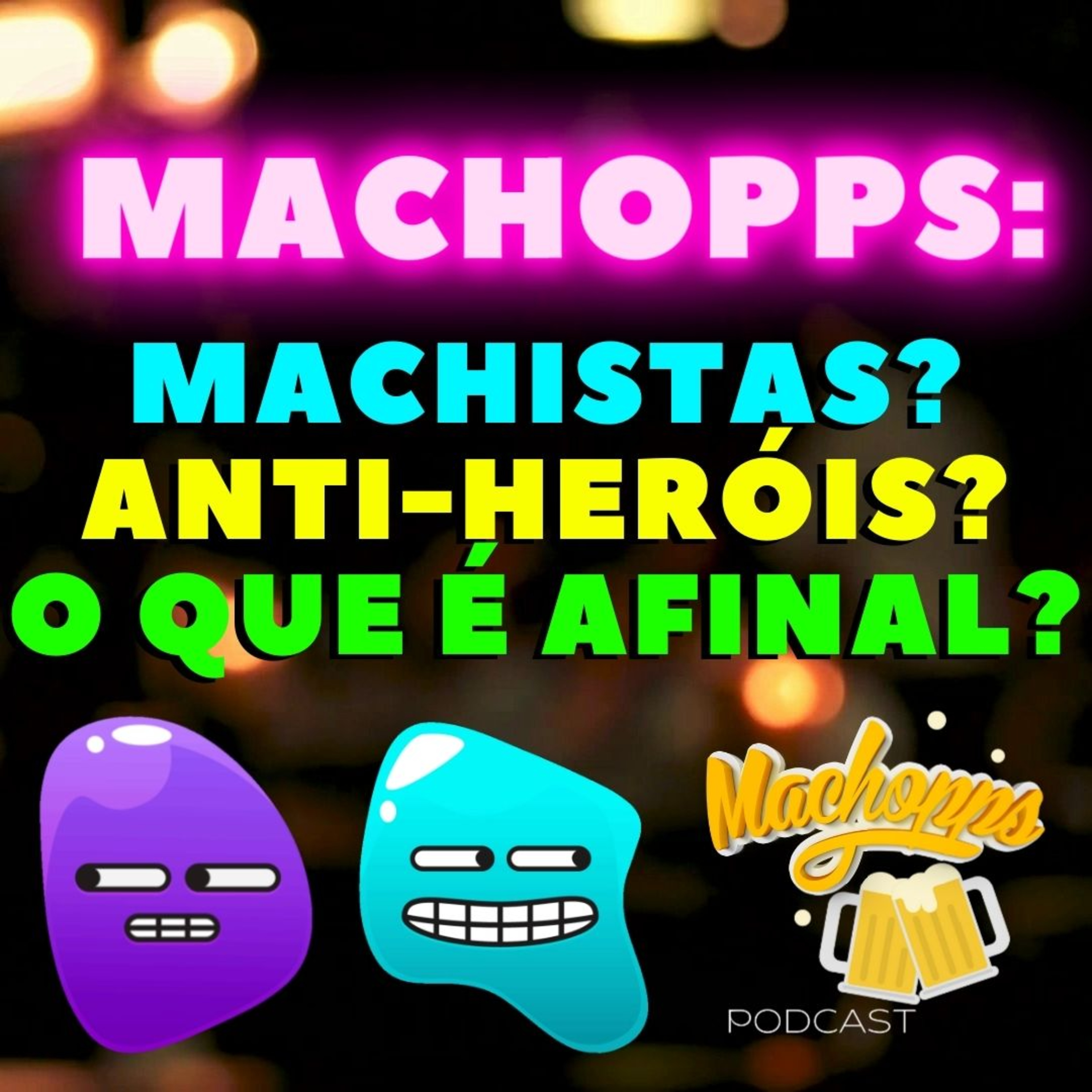⚠️MACHOPPS: Machistas? Anti-heróis? O que é afinal?🤔 episode artwork