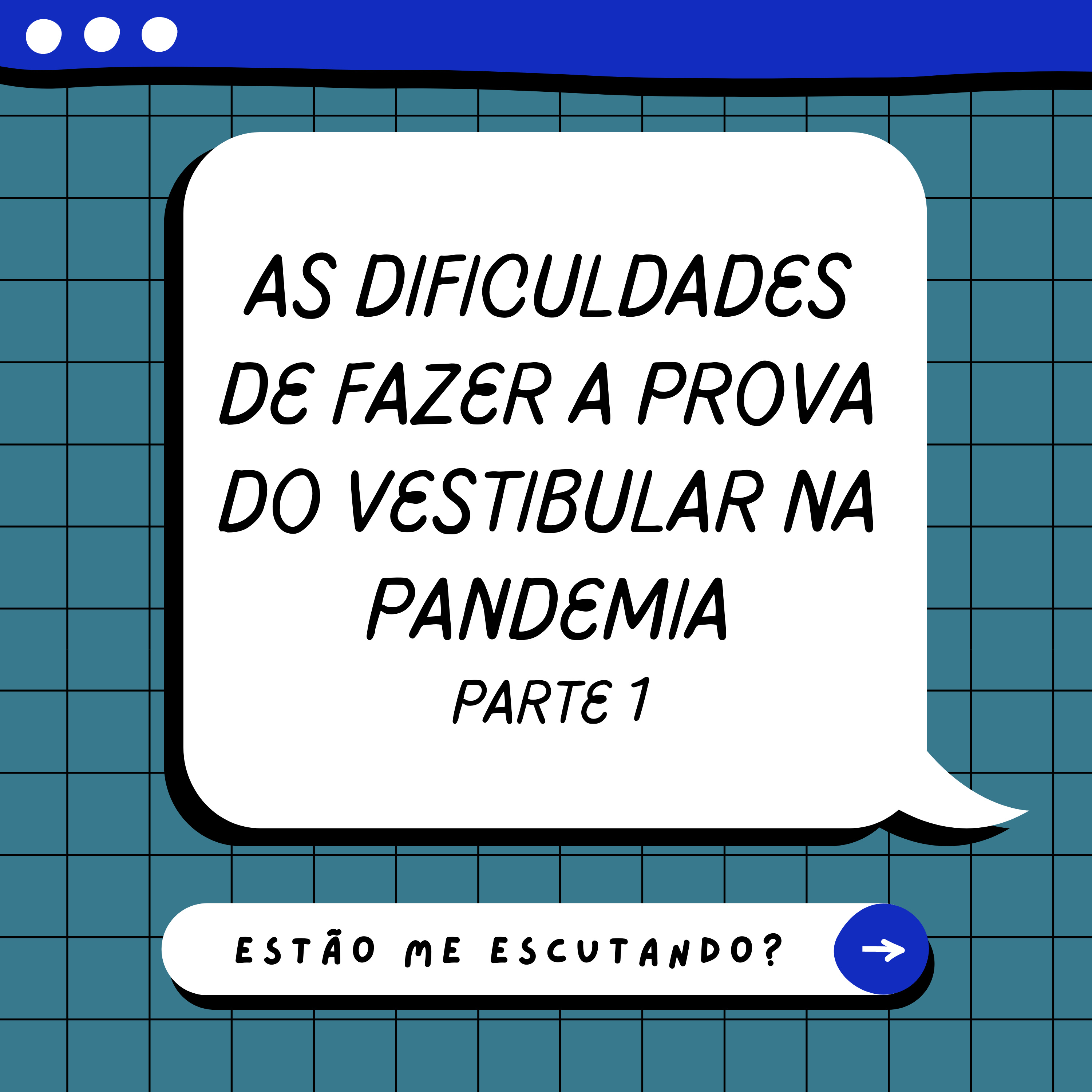 As dificuldades de fazer a prova do vestibular na pandemia - Parte 1