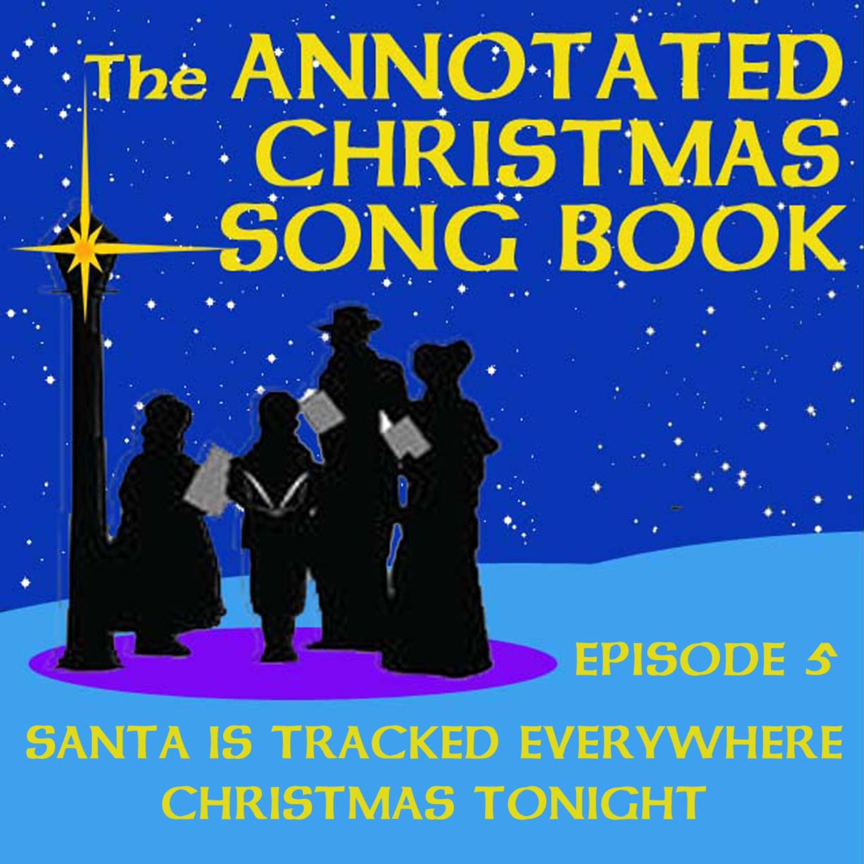 Episode 5 The Annotated Christmas Song Book "Santa is Tracked Everywhere Christmas Tonight"