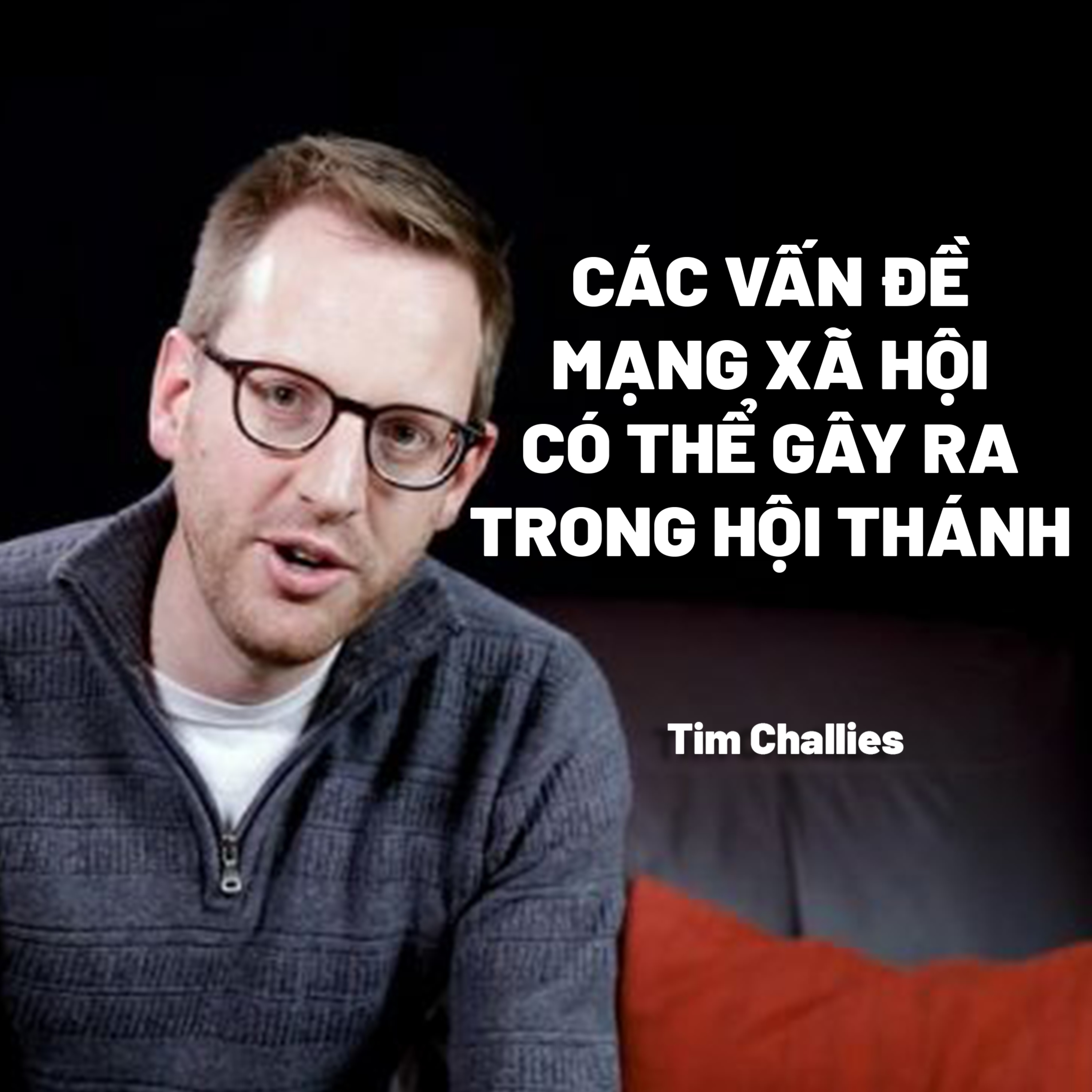 Các Vấn Đề Mạng Xã Hội Có Thể Gây Ra Trong Hội Thánh | Tim Challies episode artwork