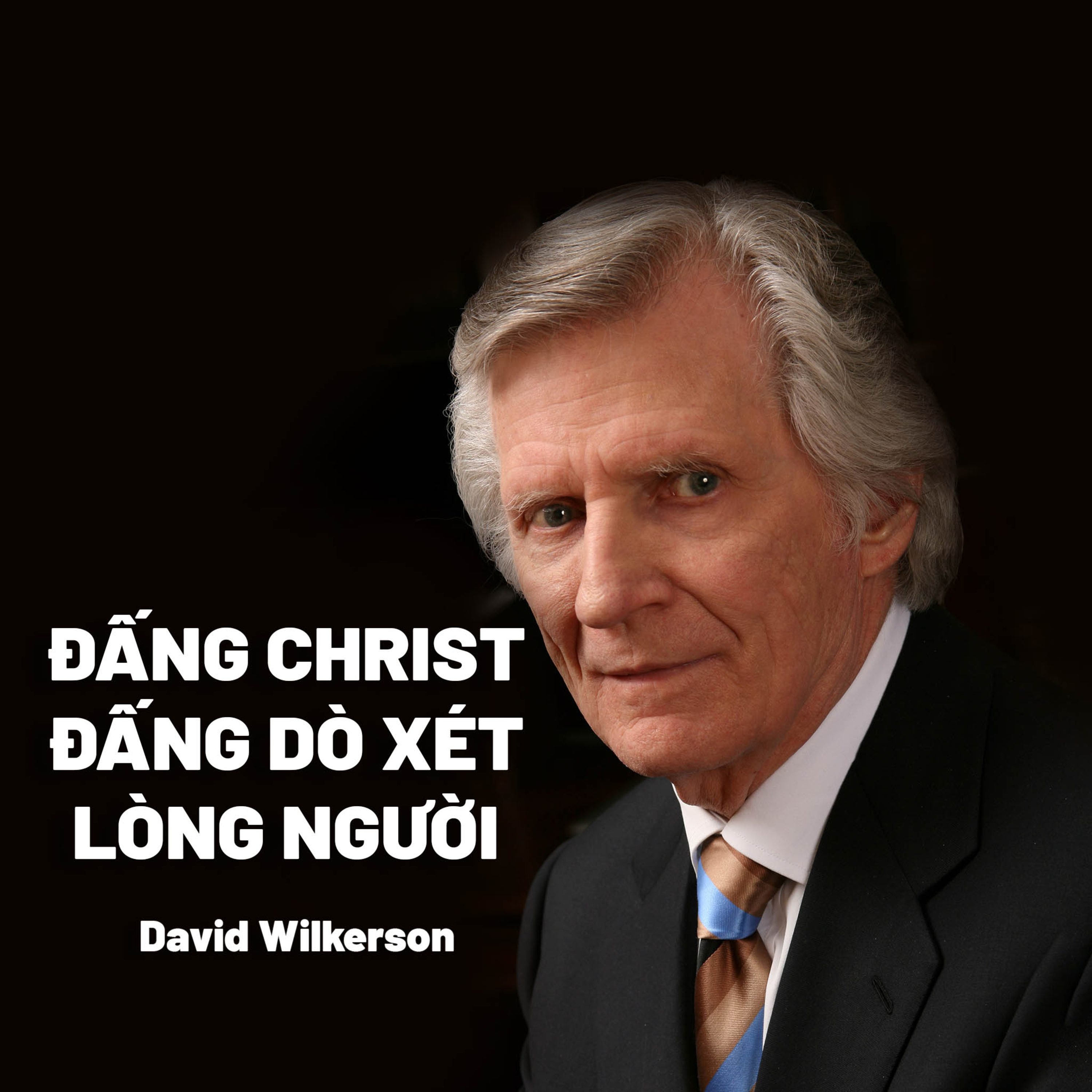 Bài Giảng: Đấng Christ, Đấng Dò Xét Lòng Người | David Wilkerson episode artwork
