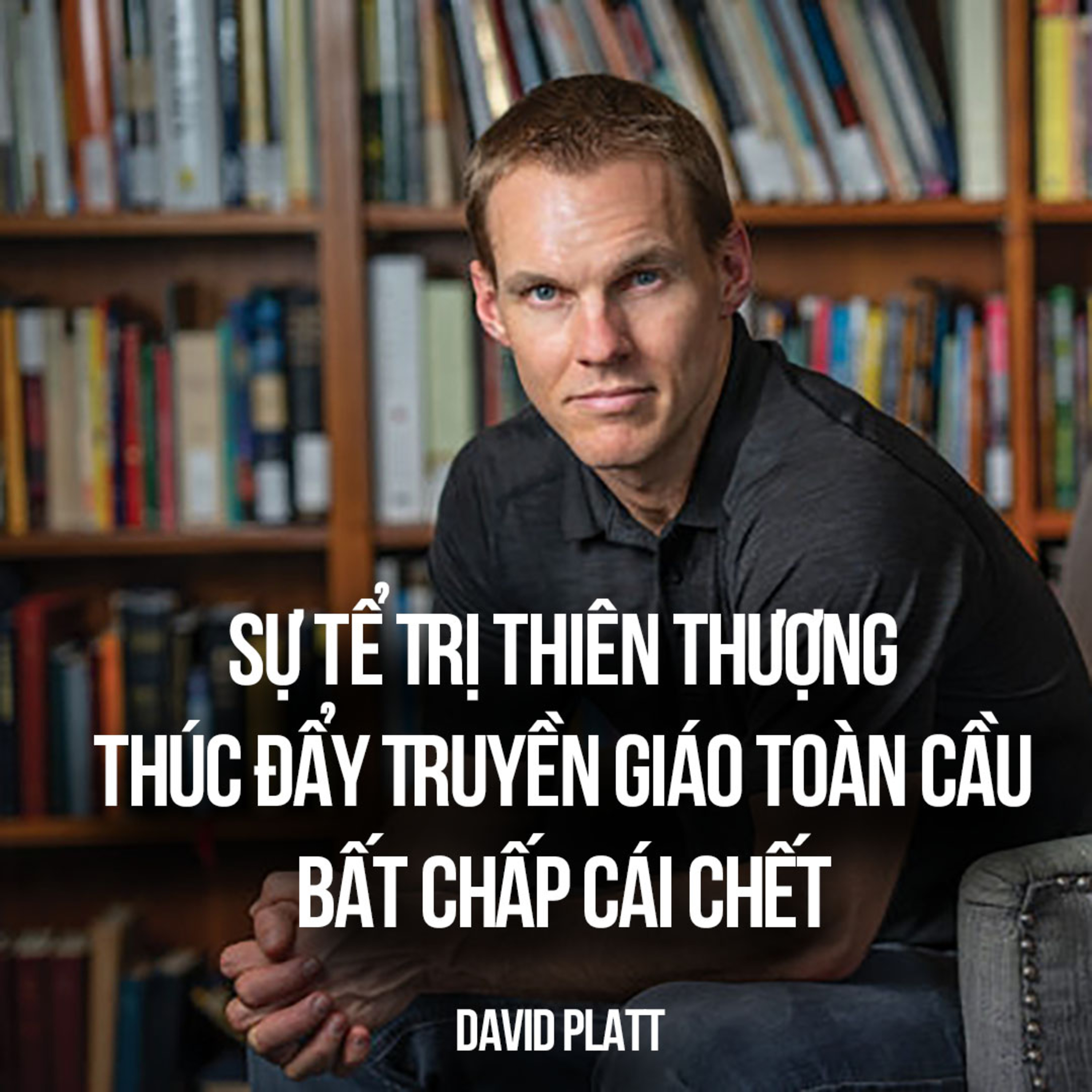 Bài Giảng: Sự Tể Trị Thiên Thượng Thúc Đẩy Truyền Giáo Toàn Cầu Bất Chấp Cái Chết | David Platt episode artwork