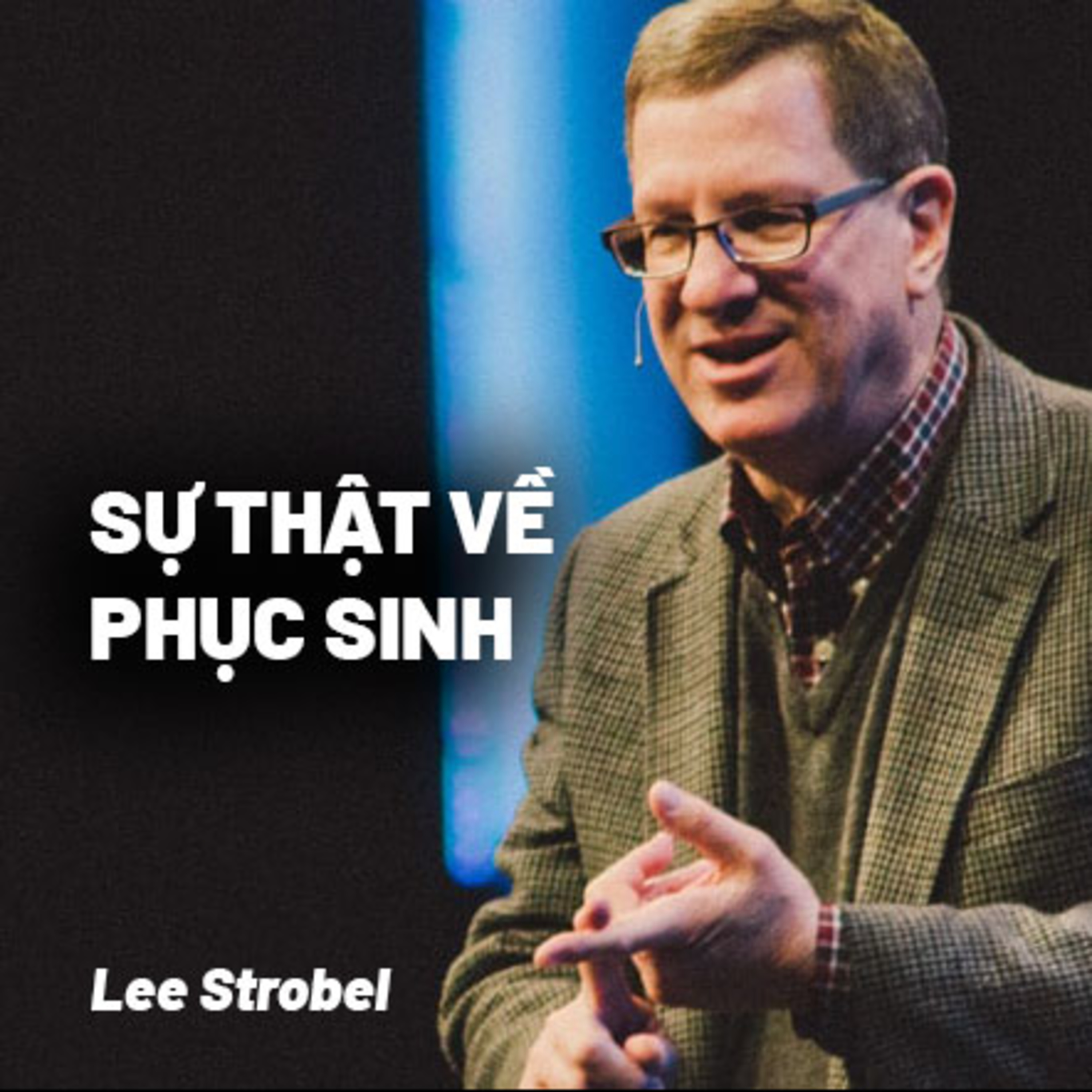 Bài Giảng: Sự Thật Về Phục Sinh | Lee Strobel episode artwork