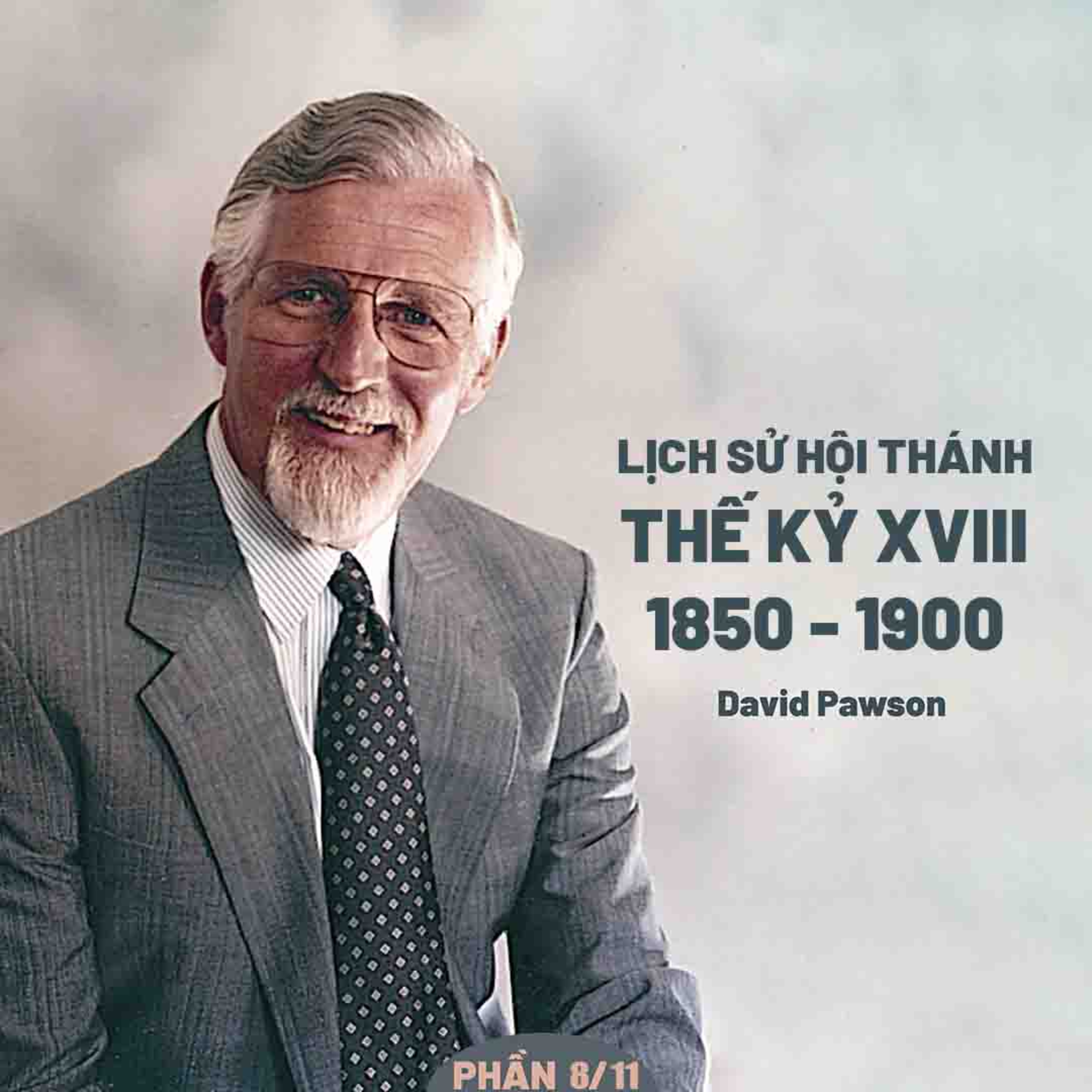Lịch Sử Hội Thánh: Thế Kỷ XIX Từ Năm 1850 Đến Năm 1900 | David Pawson (Phần 8/11 ) episode artwork