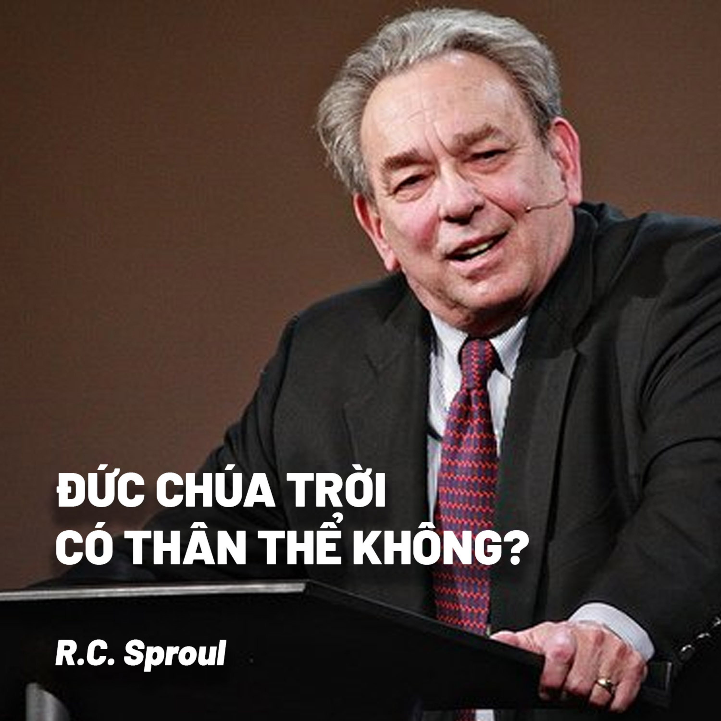 Bài Giảng: Đức Chúa Trời Có Thân Thể Không? | RC Sproul episode artwork