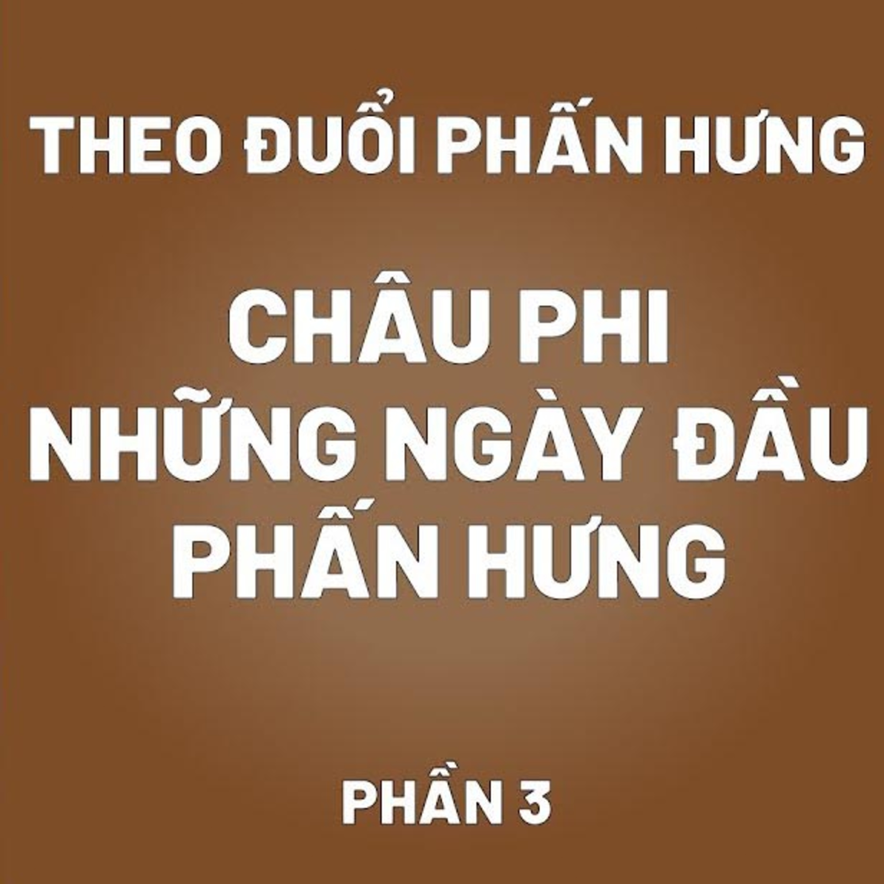Theo Đuổi Phấn Hưng | Châu Phi Những Ngày Đầu Phấn Hưng (Phần 3) episode artwork