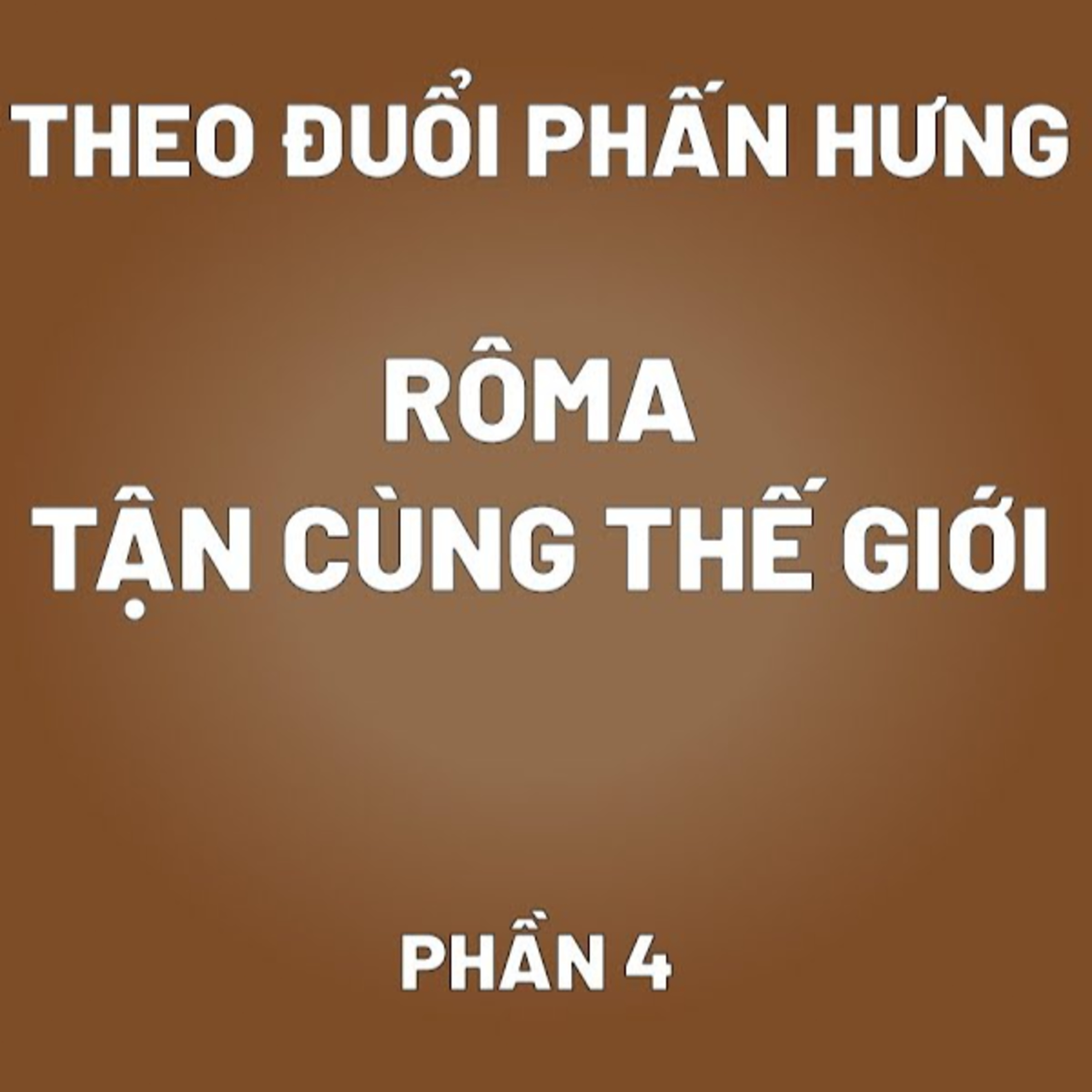 Theo Đuổi Phấn Hưng | Rôma - Tận Cùng Thế Giới (Phần 4) episode artwork