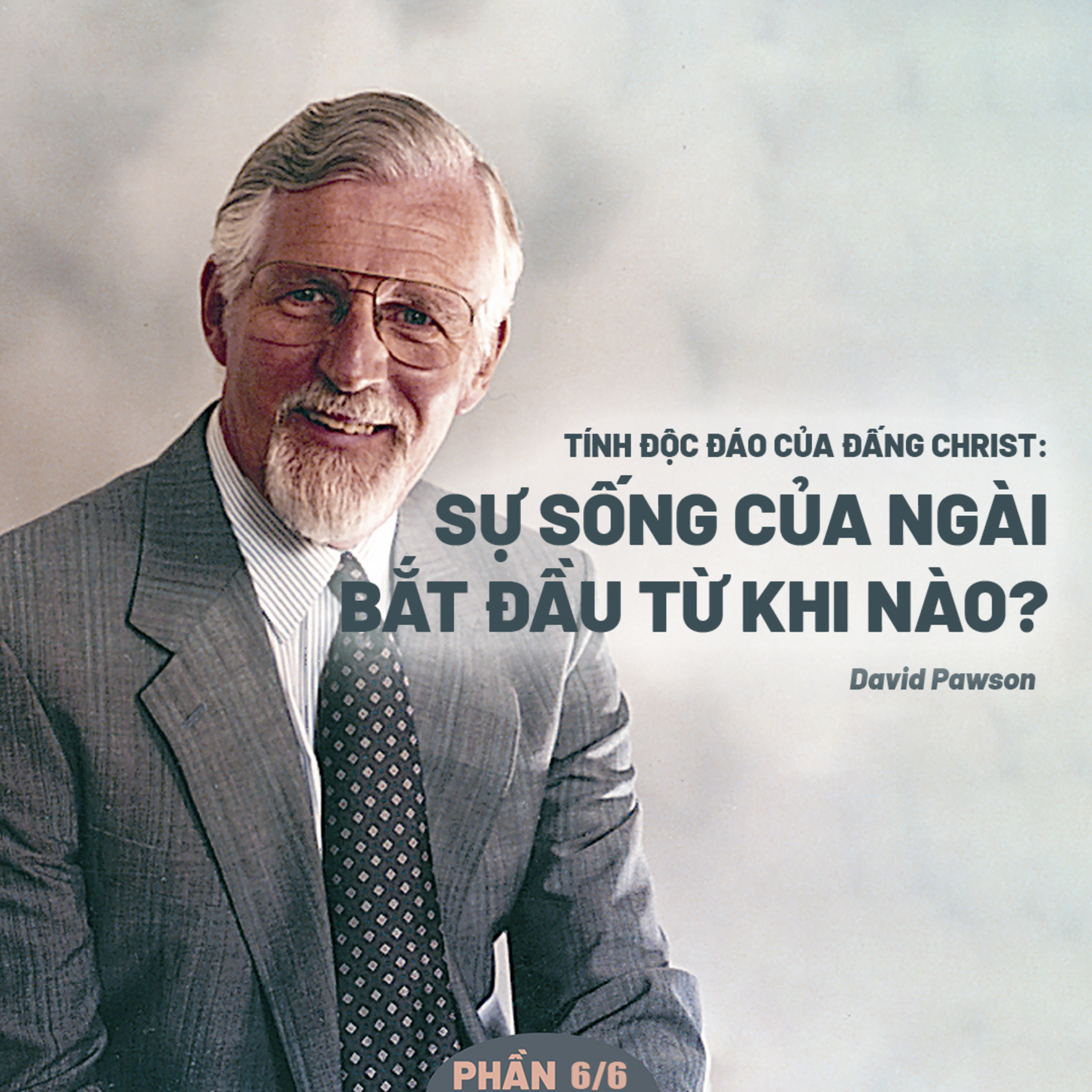 Tính Độc Đáo Của Đấng Christ: Sự Sống Của Ngài Bắt Đầu Từ Khi Nào? | David Pawson (Phần 6/6) episode artwork