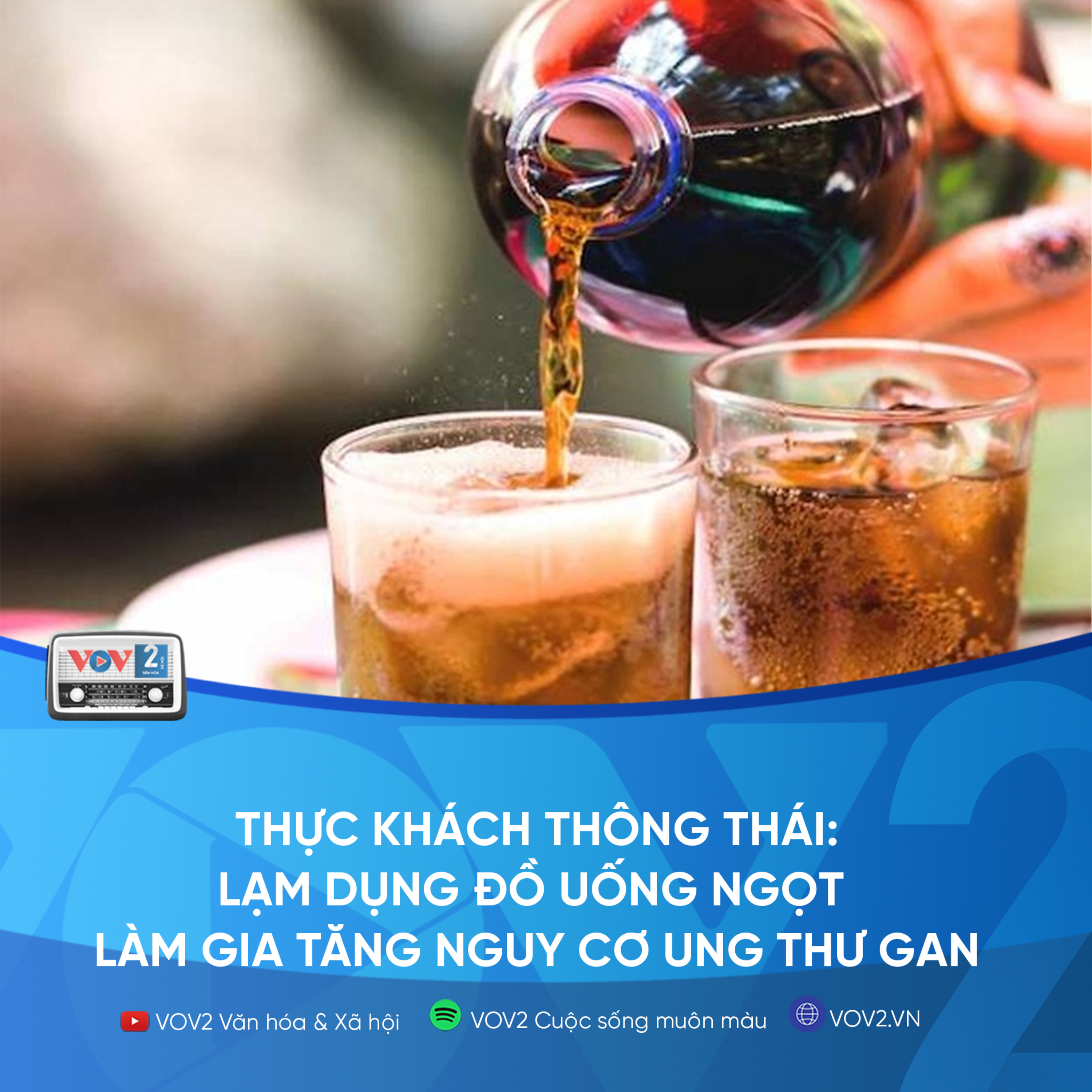 VOV2 - Thực khách thông thái: Lạm dụng đồ uống ngọt làm gia tăng nguy cơ ung thư gan episode artwork