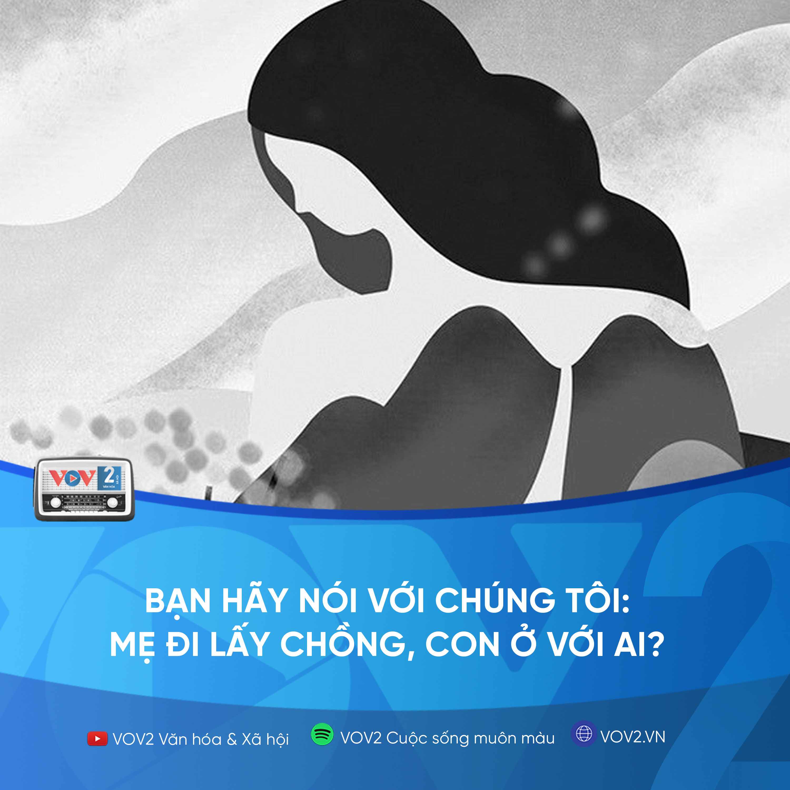 VOV2 - Bạn hãy nói với chúng tôi: Mẹ đi lấy chồng, con ở với ai? episode artwork