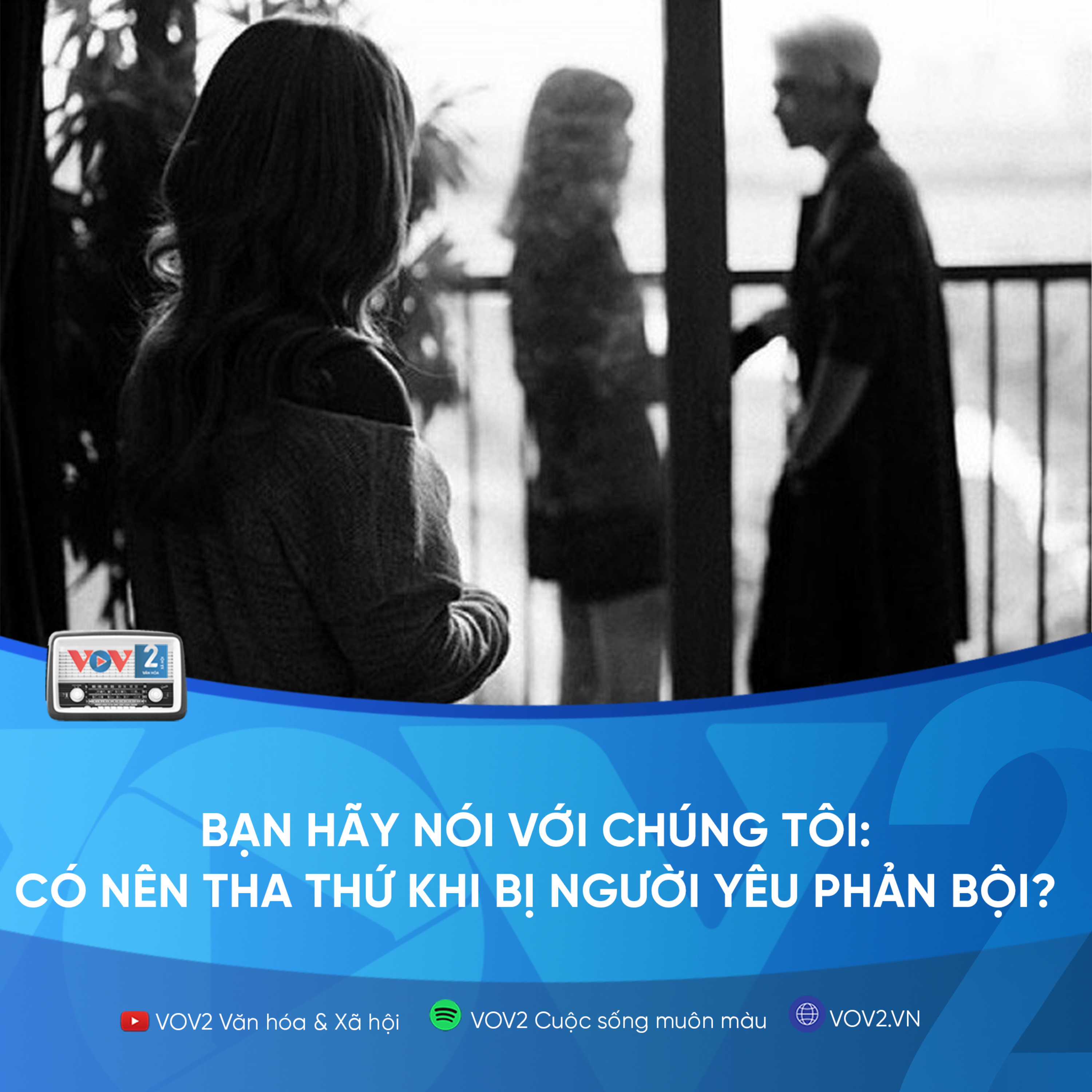 VOV2 - Bạn hãy nói với chúng tôi: Có nên tha thứ khi bị người yêu phản bội? episode artwork