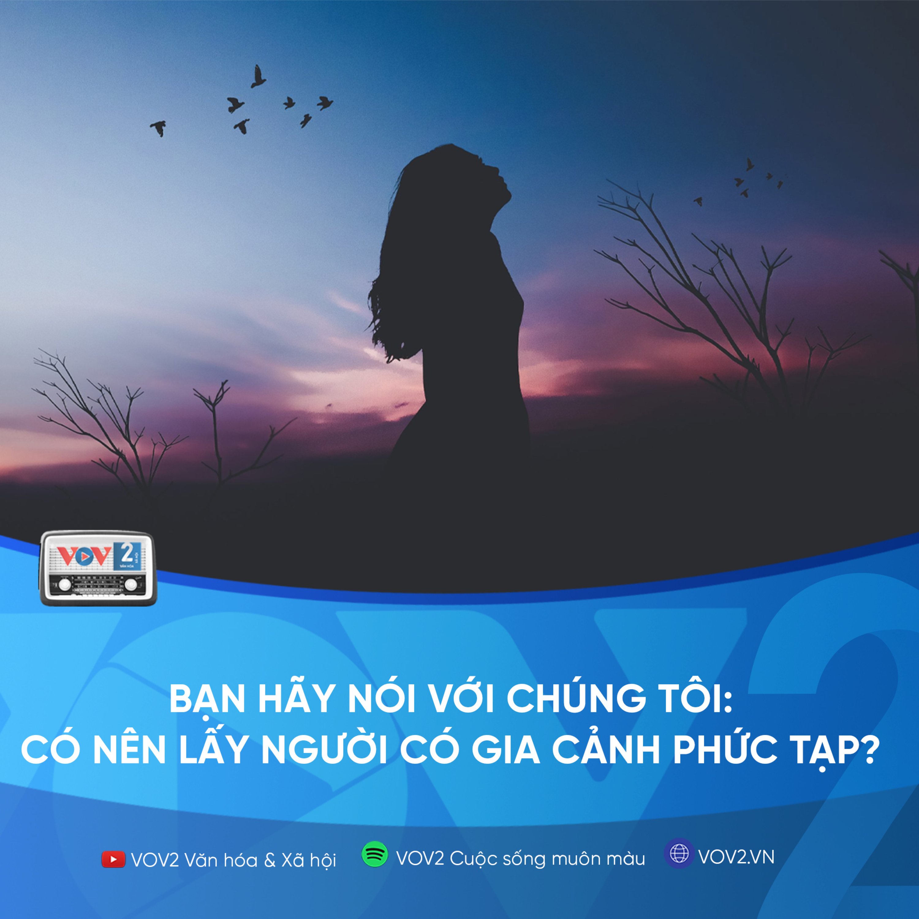 VOV2 - Bạn hãy nói với chúng tôi: Có nên lấy người có gia cảnh phức tạp?