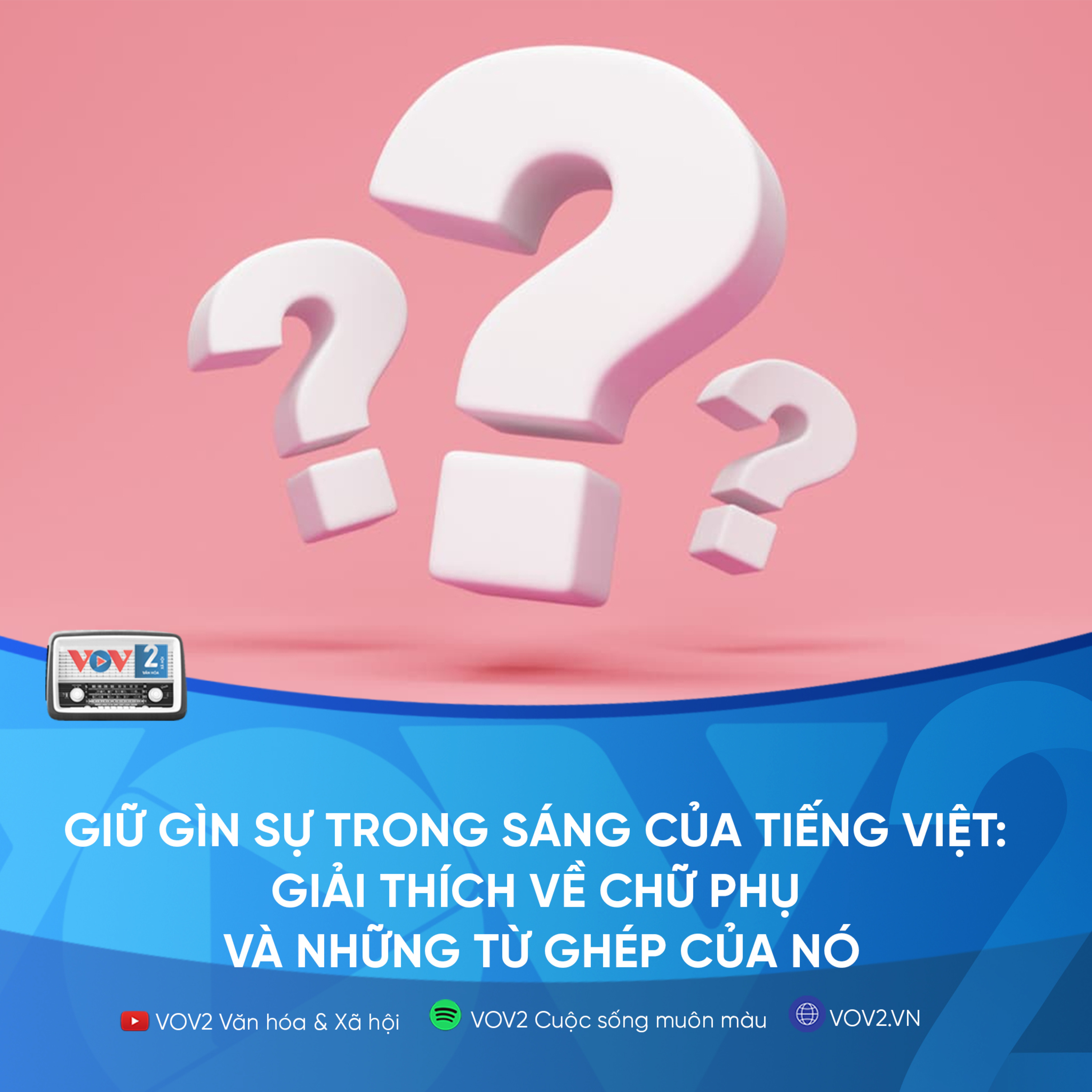 VOV2 - Giữ gìn sự trong sáng của tiếng việt: Giải thích về chữ phụ và những từ ghép của nó episode artwork