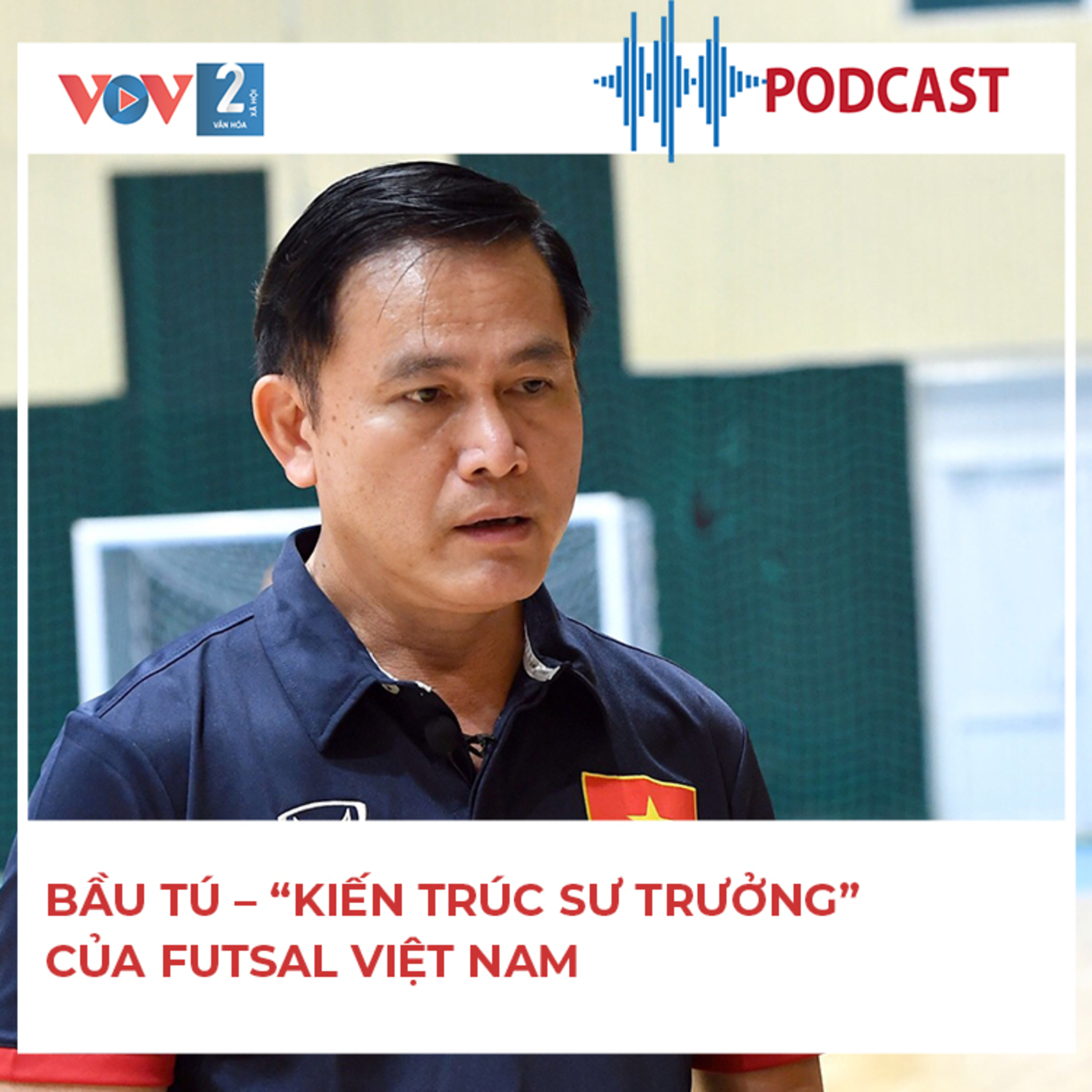 Bầu Tú – “Kiến trúc sư trưởng” của futsal Việt Nam episode artwork