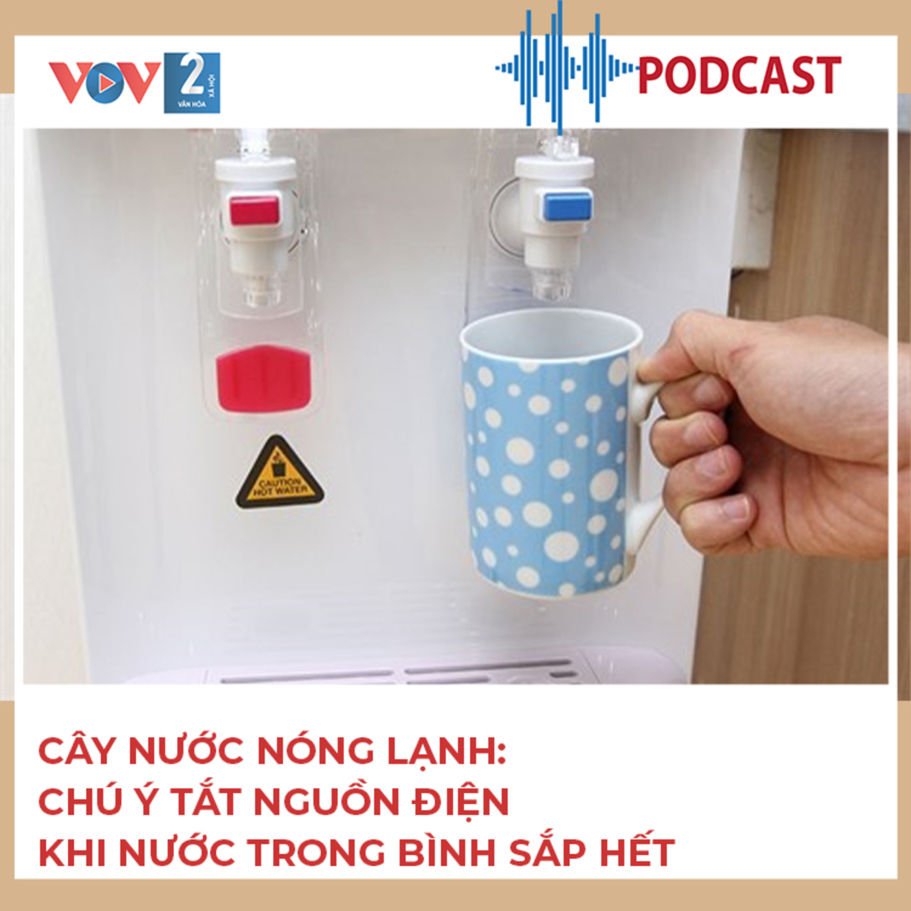 VOV2 - Tư vấn: Cây nước nóng lạnh: Chú ý tắt nguồn điện khi nước trong bình sắp hết  episode artwork