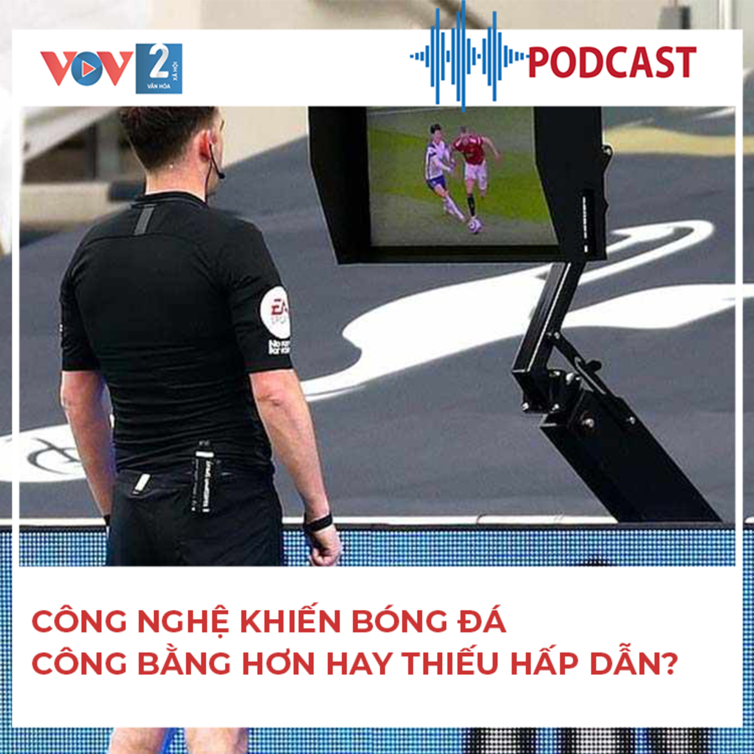 Công nghệ khiến bóng đá công bằng hơn hay thiếu hấp dẫn? episode artwork