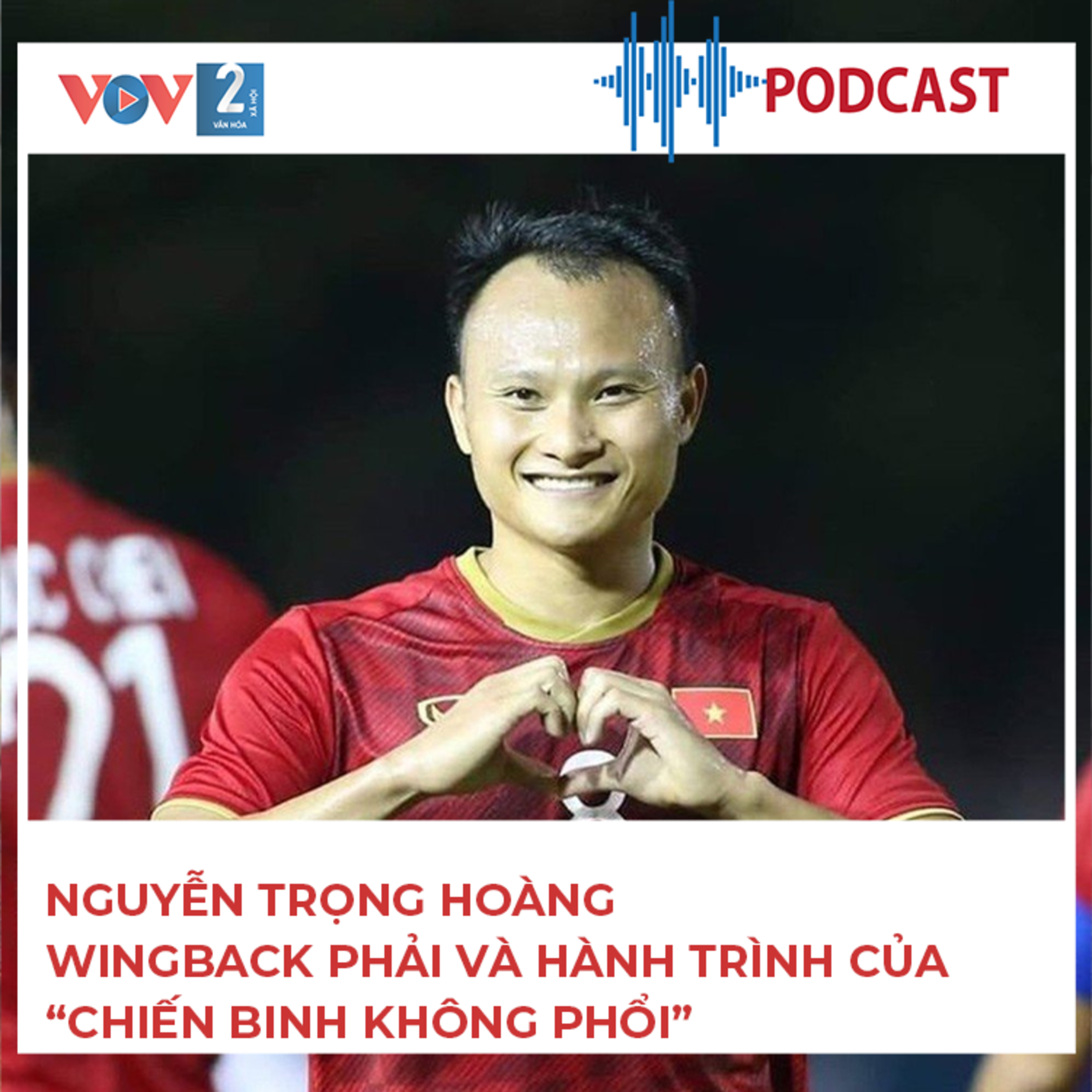 Nguyễn Trọng Hoàng – Wingback phải, Viettel và hành trình của “chiến binh không phổi” episode artwork