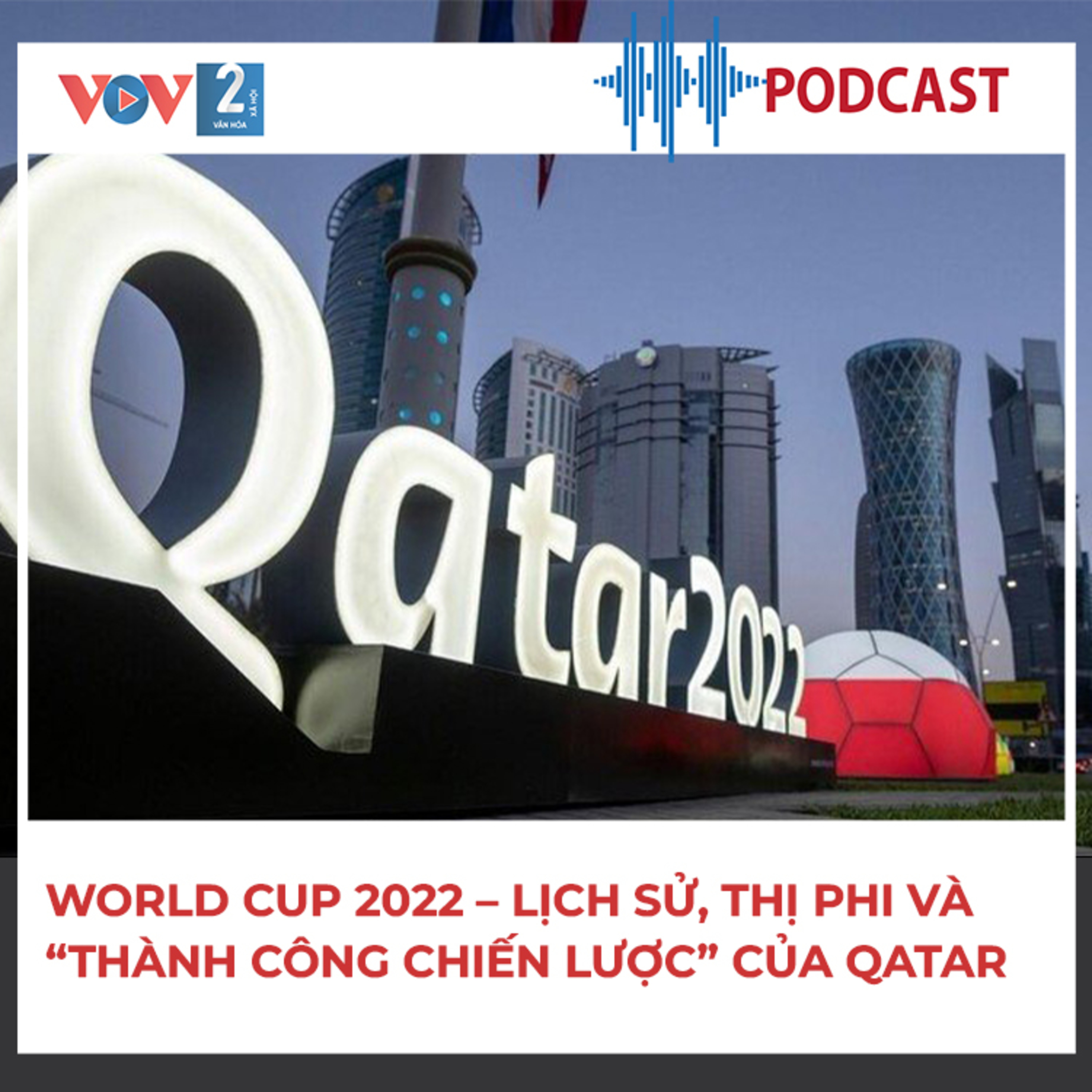 World Cup 2022 – Lịch sử, thị phi và “thành công chiến lược” của Qatar episode artwork
