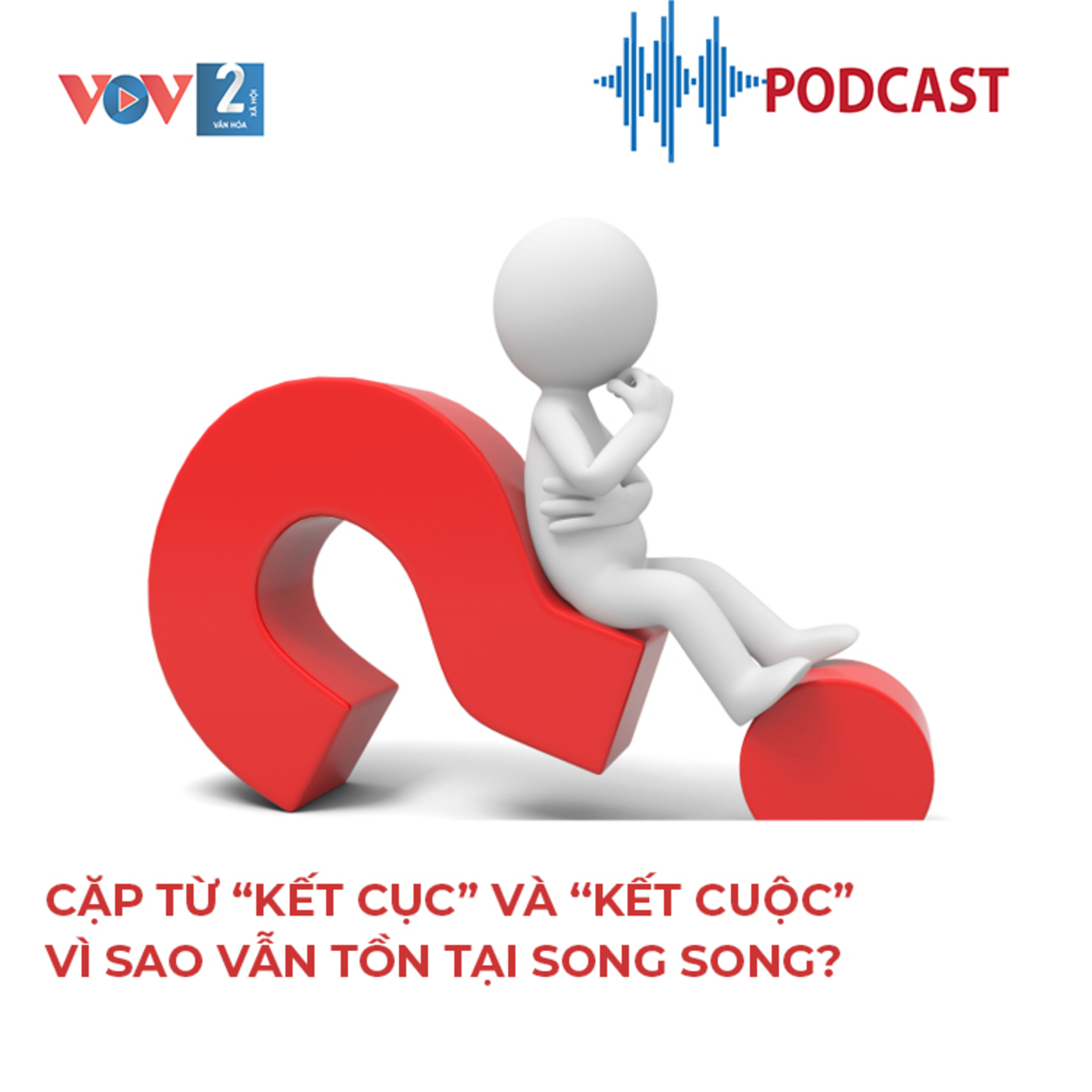 Cặp từ “kết cục” và “kết cuộc” vì sao vẫn tồn tại song song? episode artwork