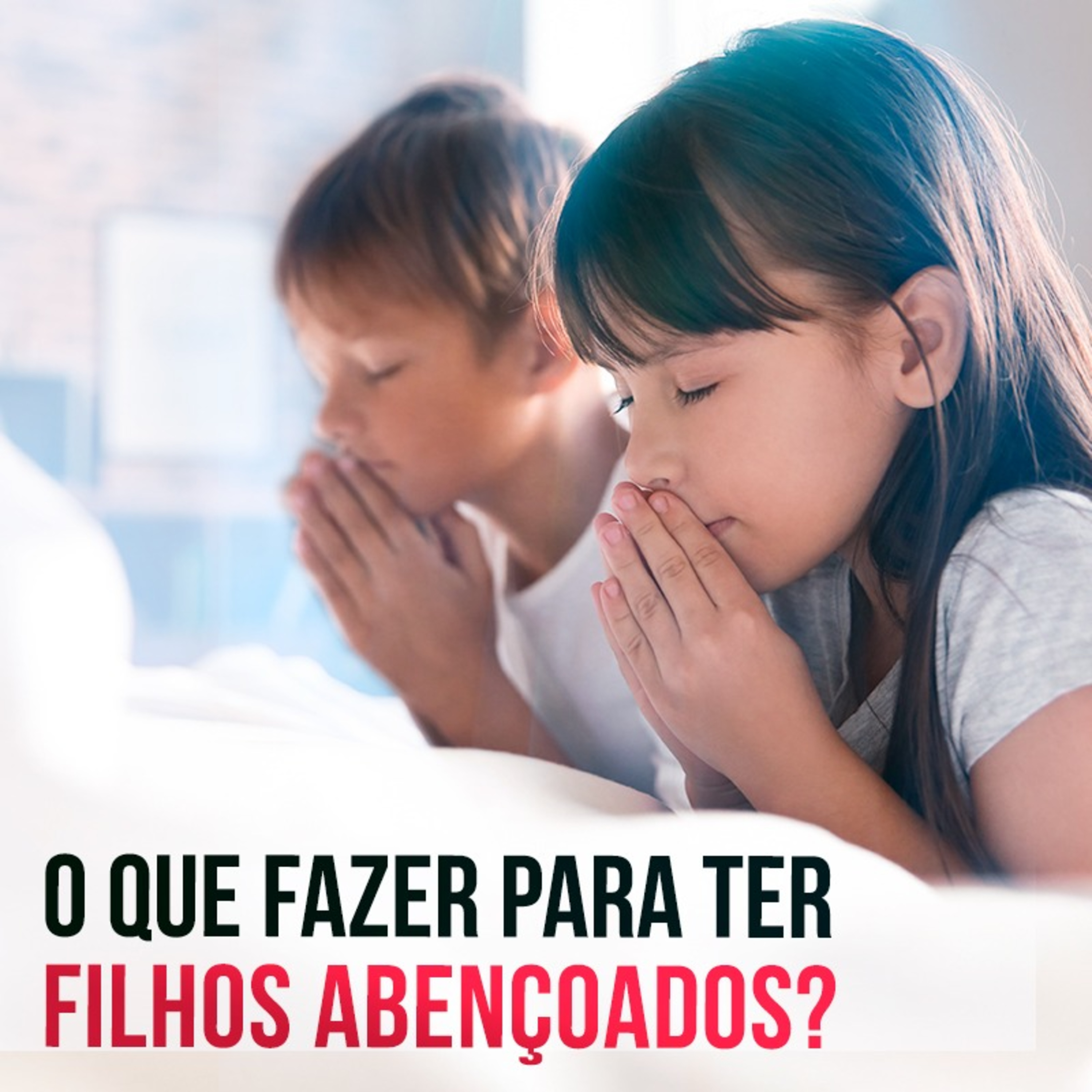 O que fazer para ter filhos abençoados (Dt 28 02)