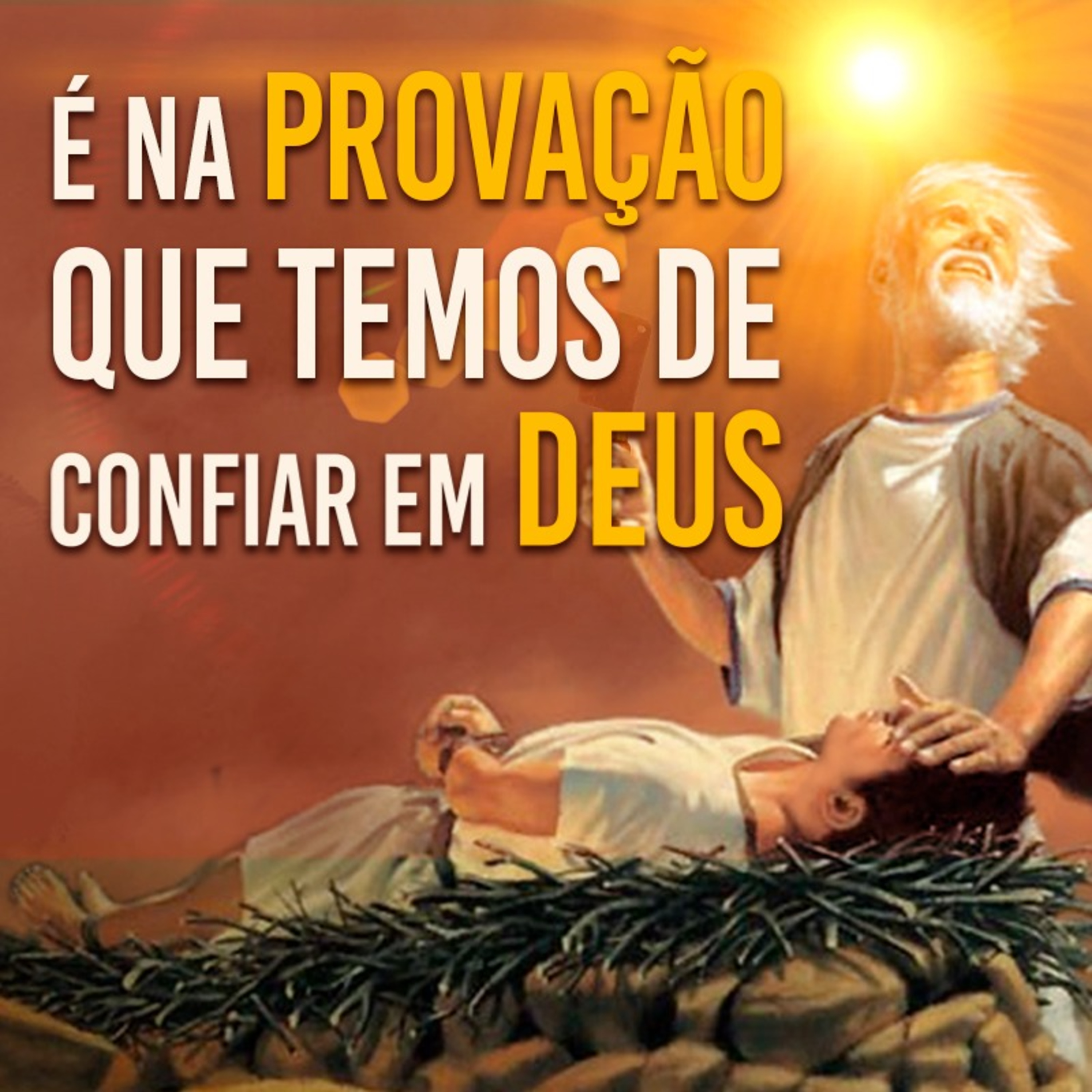 É na provação que temos de confiar em Deus (Gn 22 14)