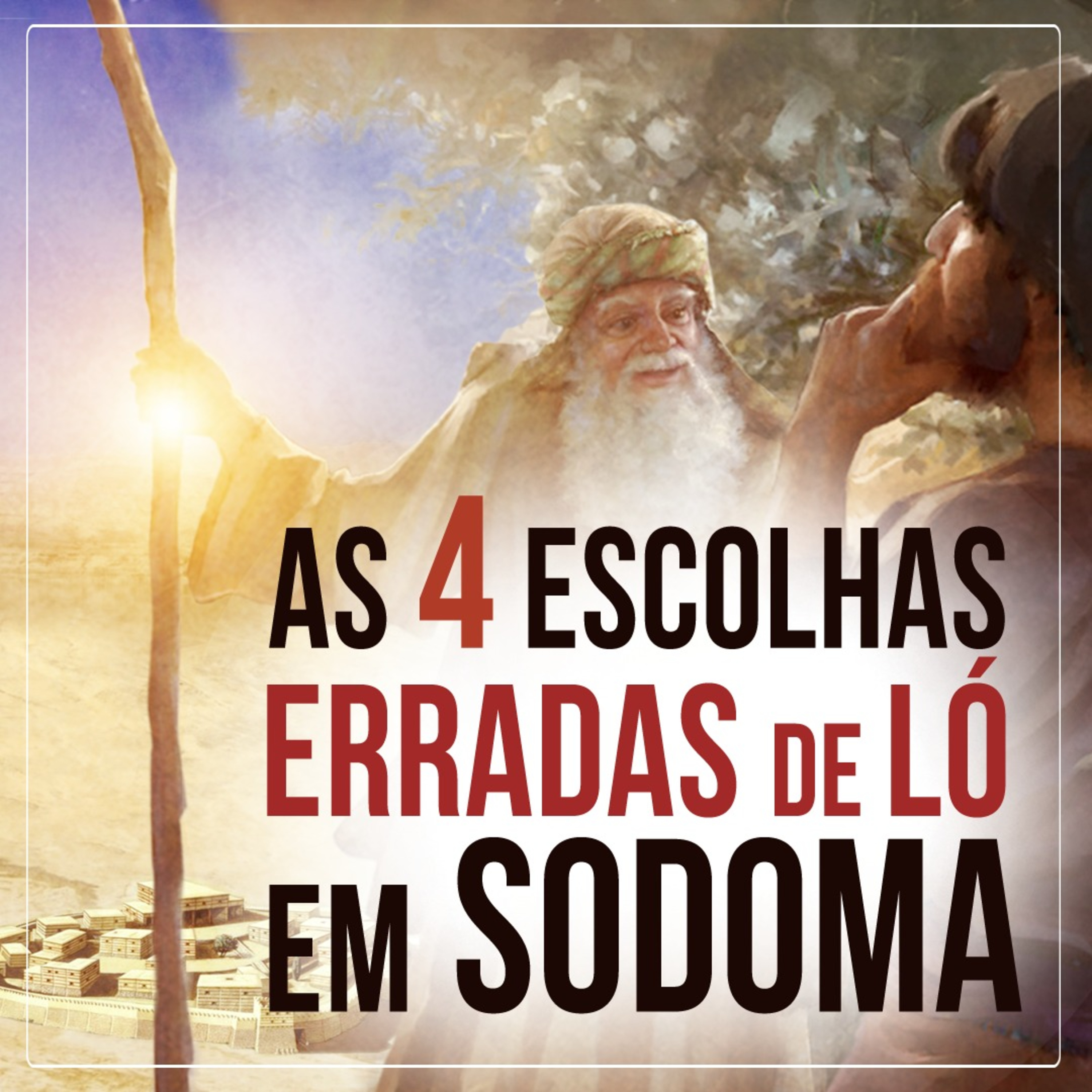 As quatro escolhas erradas de Ló em Sodoma (Gn 13 11)