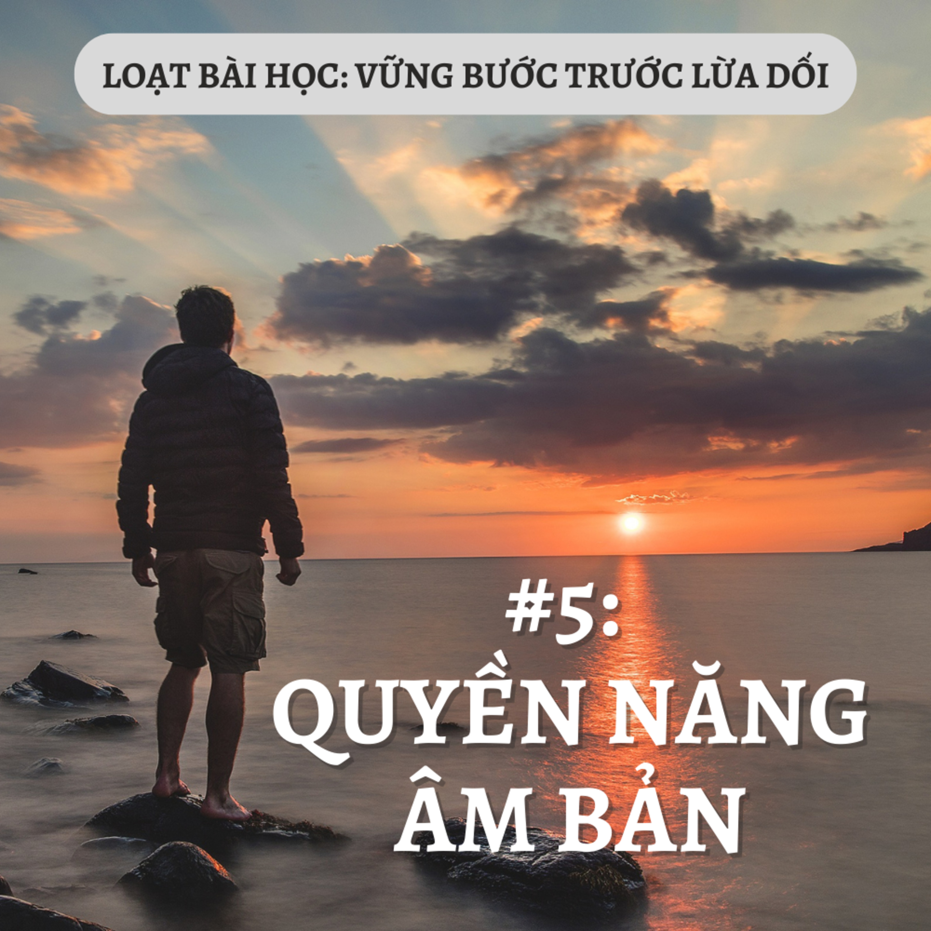 Bài 5: QUYỀN NĂNG ÂM BẢN | VỮNG BƯỚC TRƯỚC LỪA DỐI || MS Bùi Văn Ba episode artwork