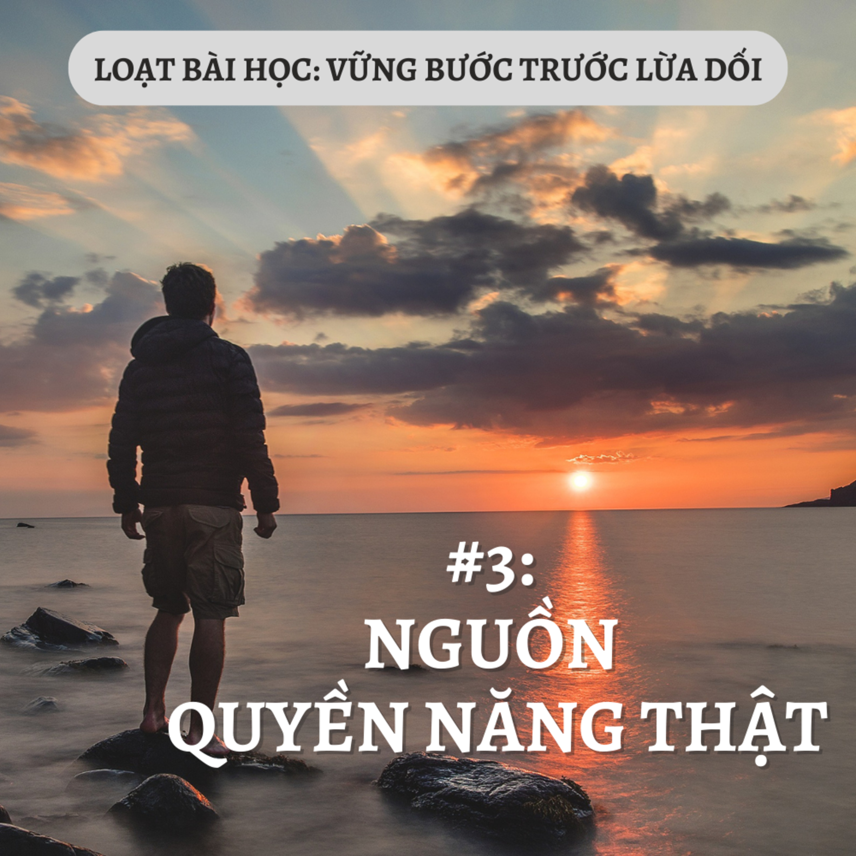 Bài 3: NGUỒN QUYỀN NĂNG THẬT | VỮNG BƯỚC TRƯỚC LỪA DỐI || Ms Bùi Văn Ba episode artwork