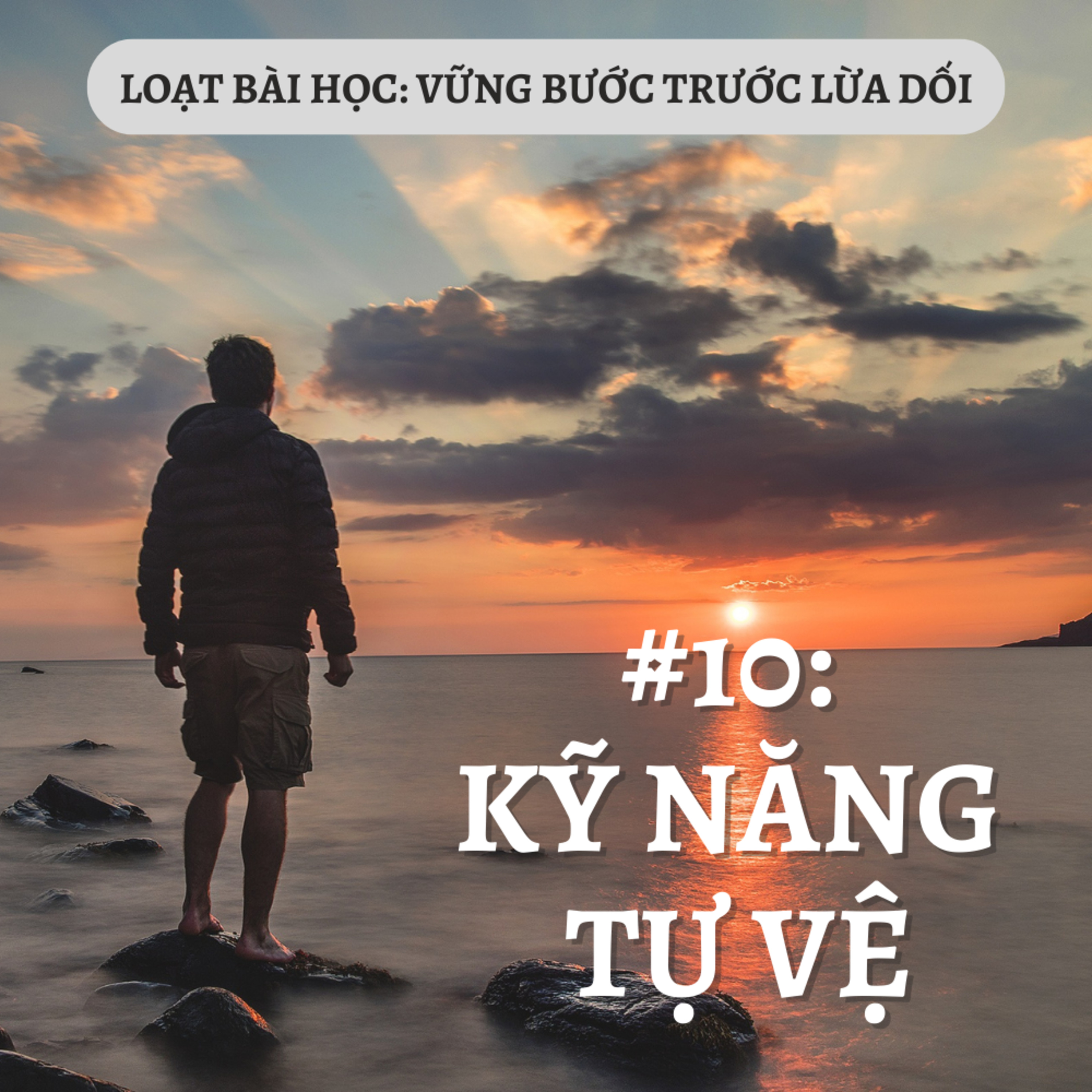 Bài 10: KỸ NĂNG TỰ VỆ | VỮNG BƯỚC TRƯỚC LỪA DỐI || MSB episode artwork