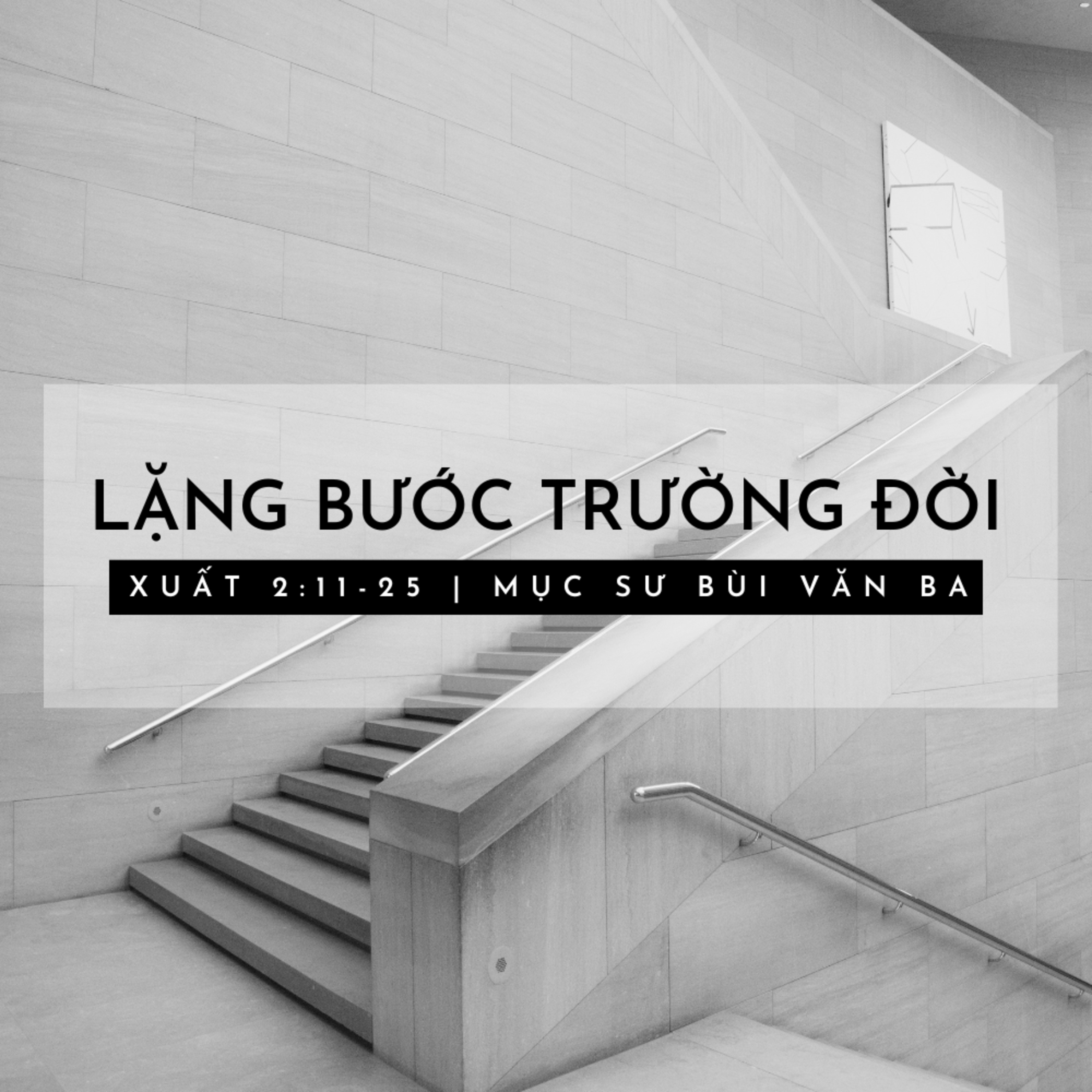 Xuất 2:11-25 | LẶNG BƯỚC TRƯỜNG ĐỜI || Mục Sư Ba episode artwork