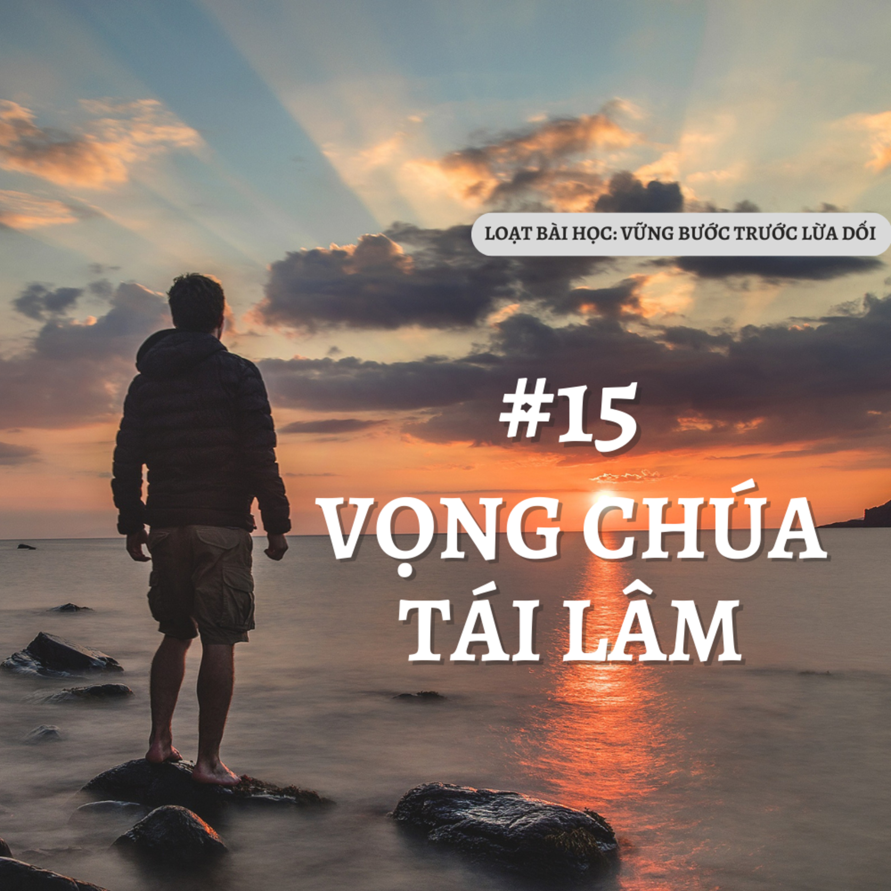Bài 15: VỌNG CHÚA TÁI LÂM | VỮNG BƯỚC TRƯỚC LỪA DỐI || MS Bùi Văn Ba episode artwork