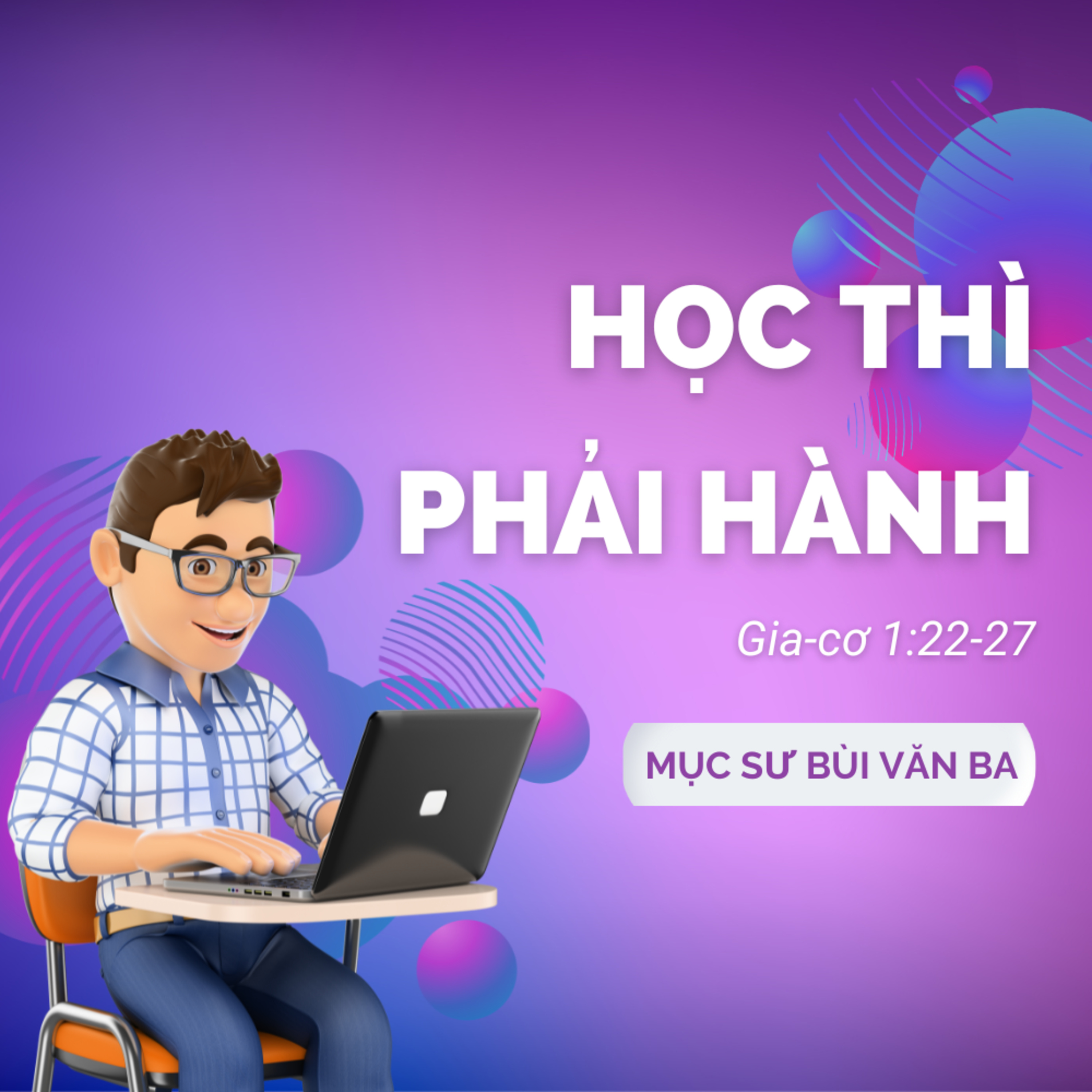 Gia-cơ 1:22-27 | HỌC THÌ PHẢI HÀNH || Mục sư Bùi Văn Ba episode artwork