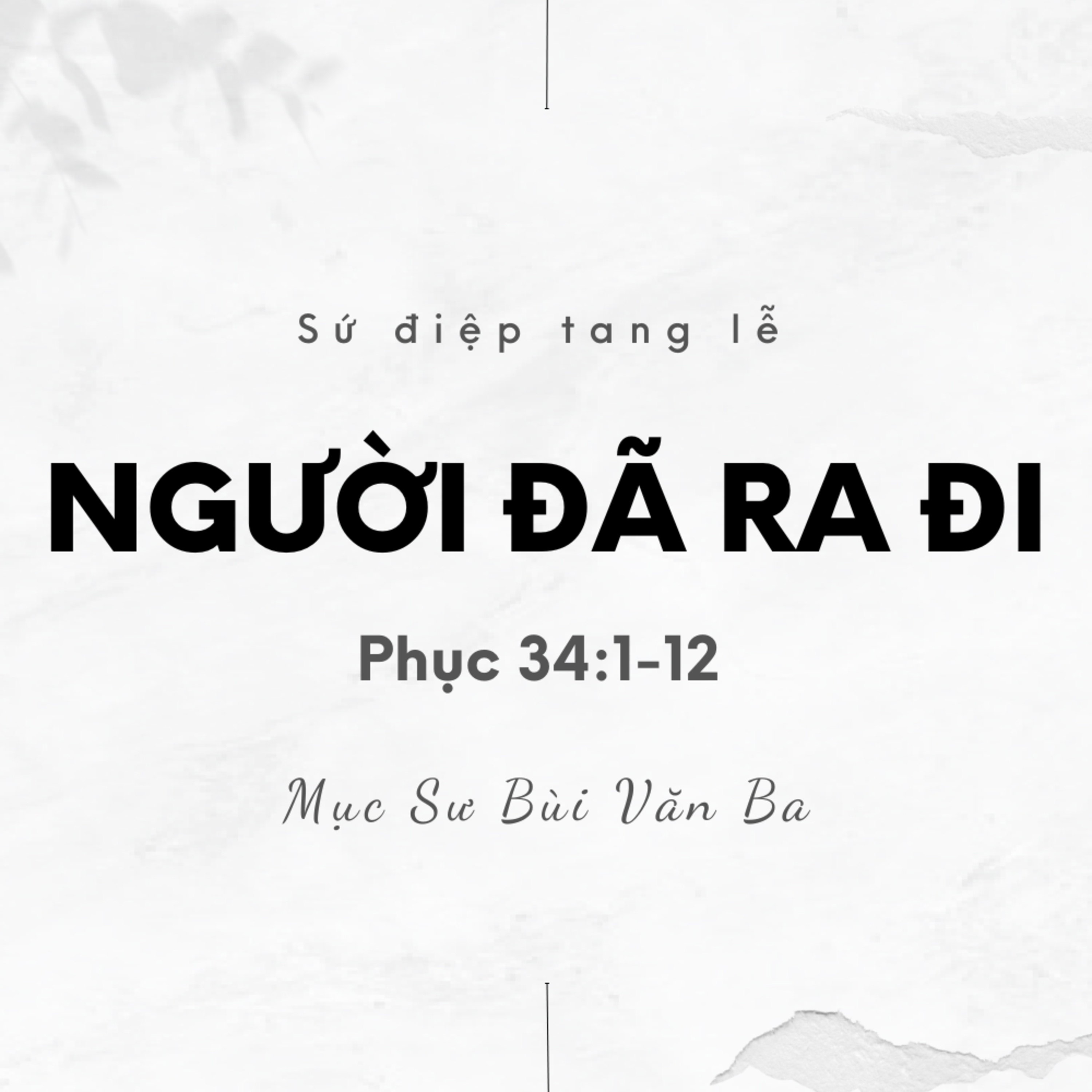 Phục 34:1-12 | NGƯỜI ĐÃ RA ĐI | Tang Lễ || Mục Sư Bùi Văn Ba episode artwork