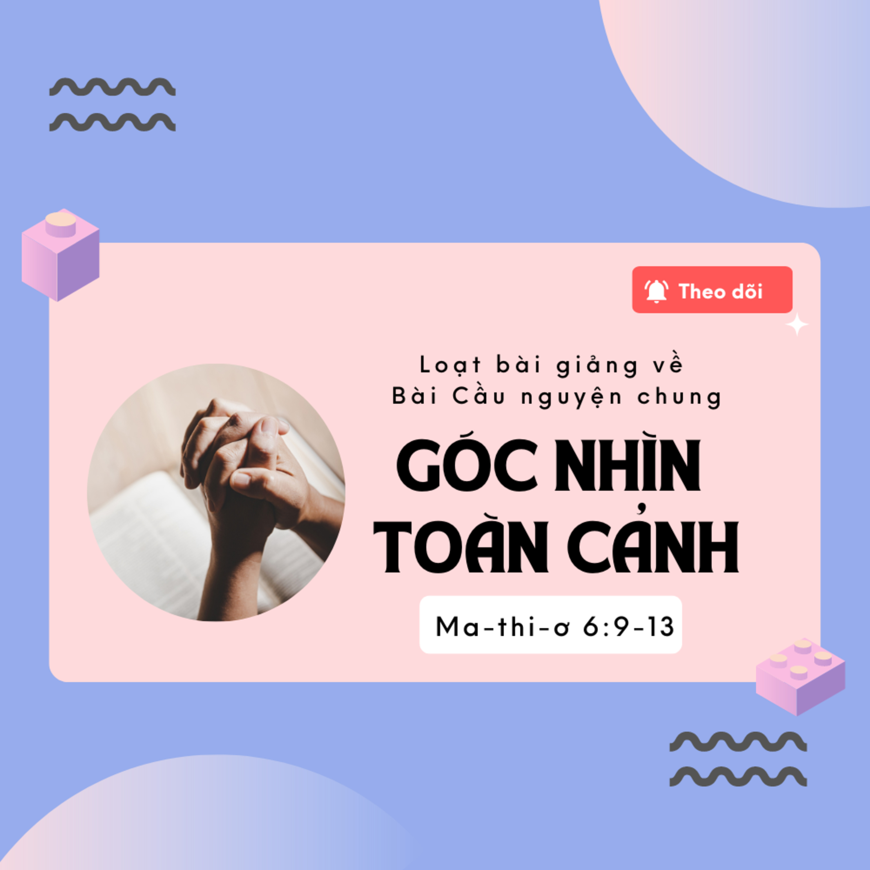 Mathiơ 6:9-13 | GÓC NHÌN TOÀN CẢNH | Loạt bài giảng về Bài Cầu nguyện chung || Mục sư Bùi Văn Ba episode artwork
