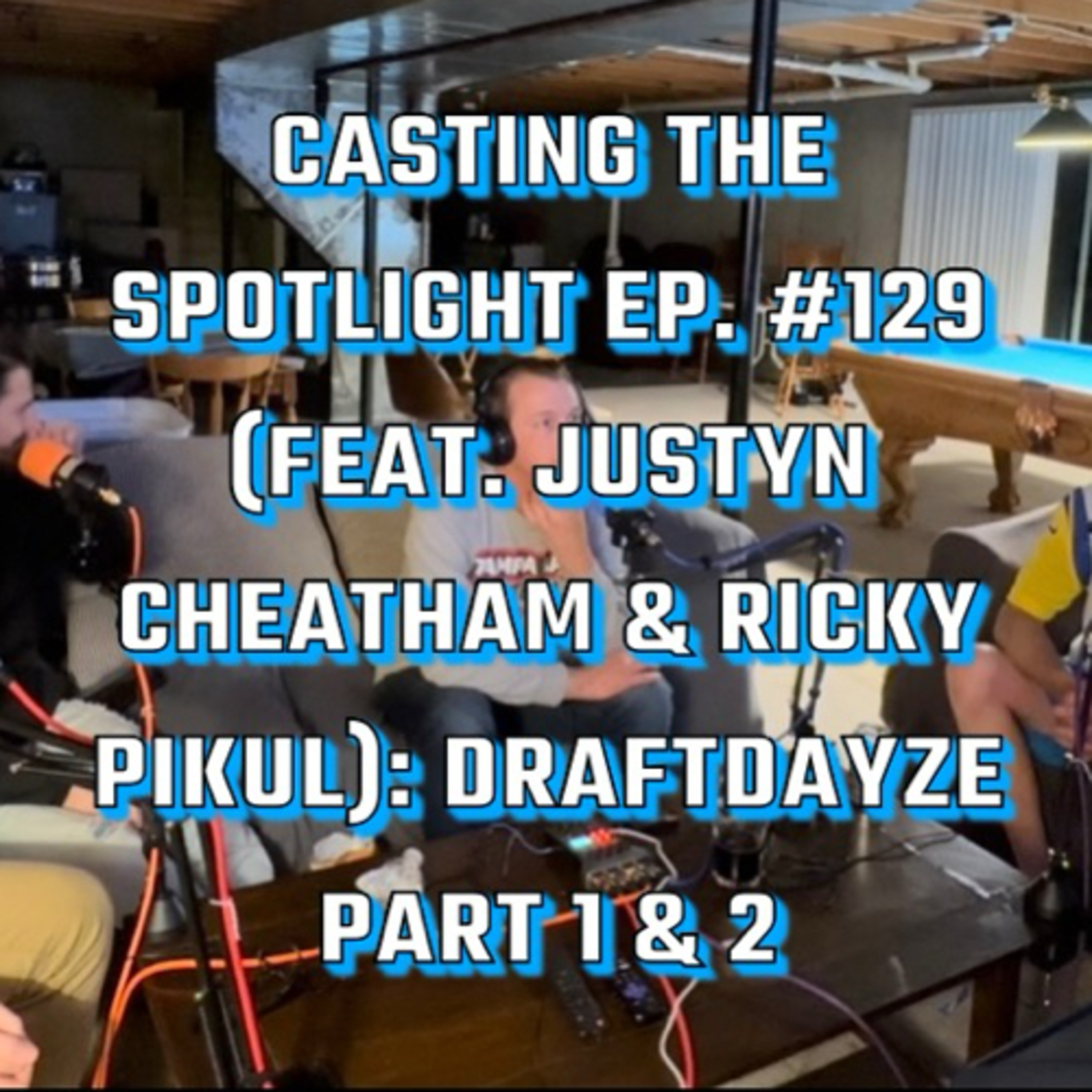 Casting The Spotlight Ep. #129 (feat. Justyn Cheatham & Ricky Pikul): DraftDayze Part 1 episode artwork