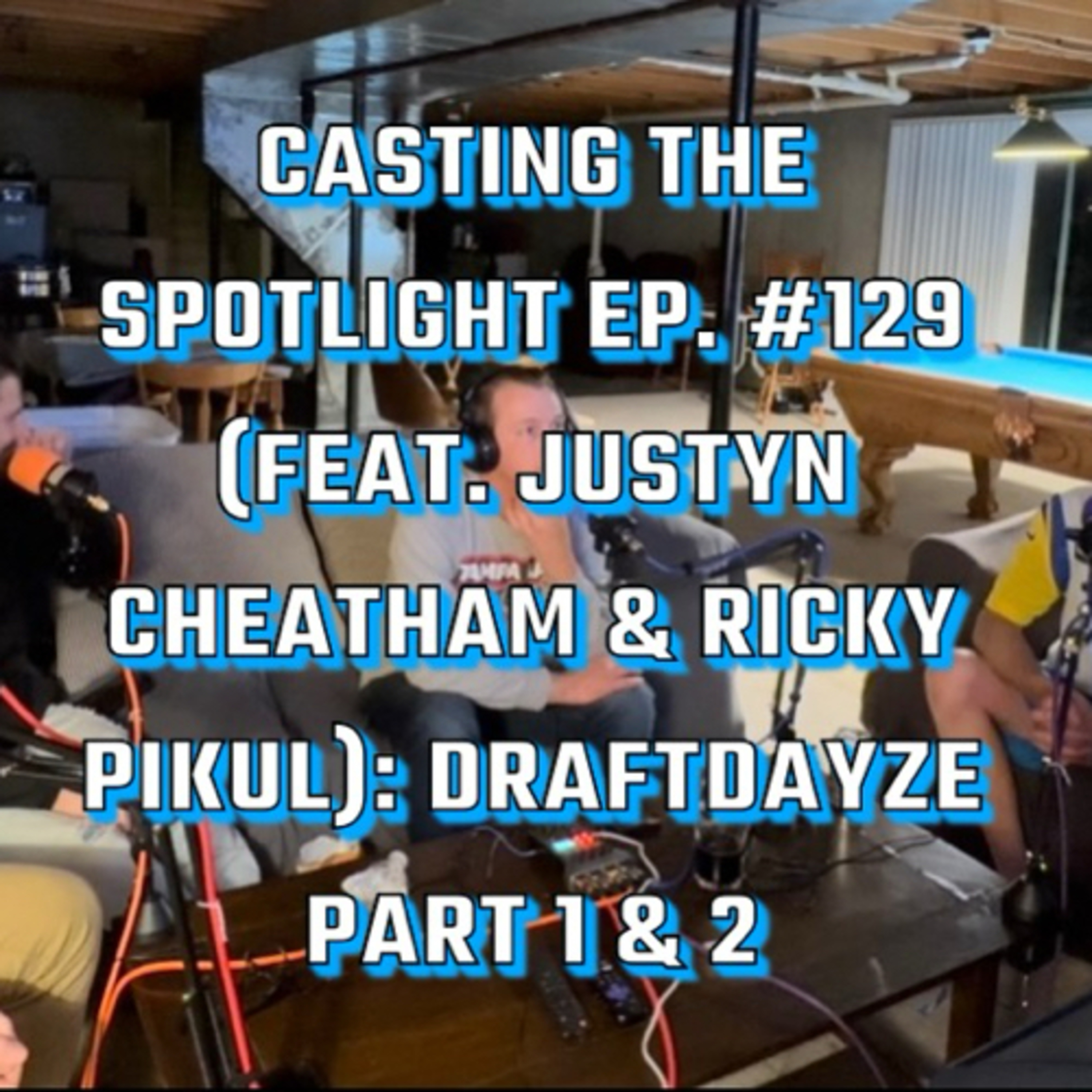 Casting The Spotlight Ep. #129 (feat. Justyn Cheatham & Ricky Pikul): DraftDayze Part 2 episode artwork