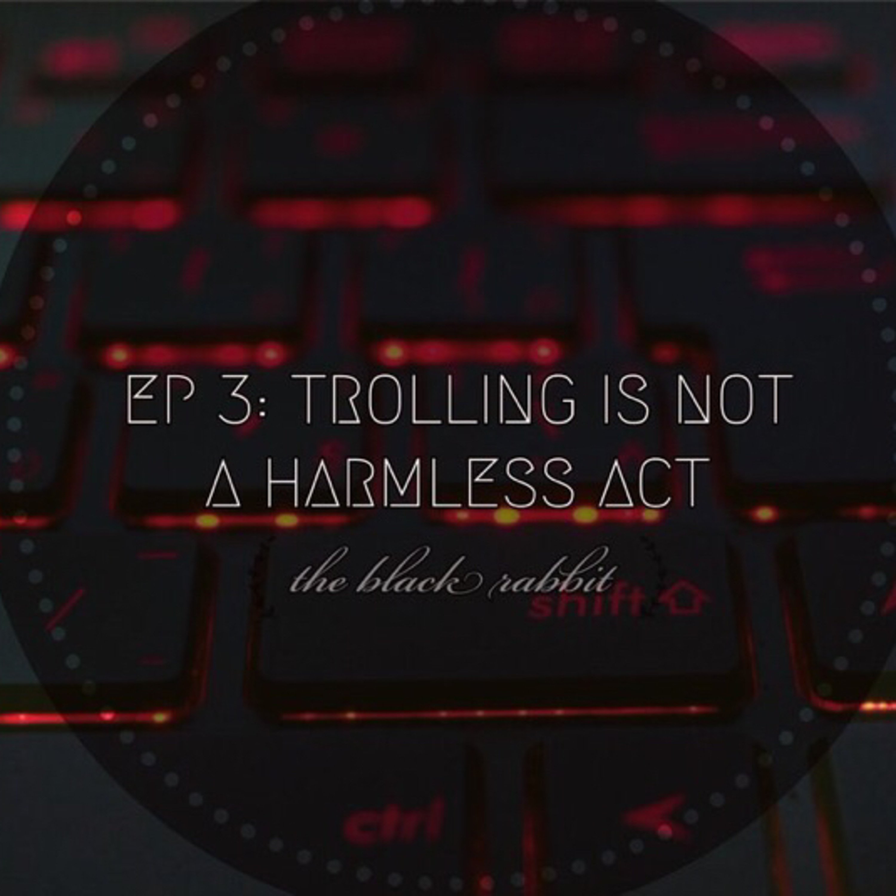 EP 3: TROLLING IS NOT A HARMLESS ACT