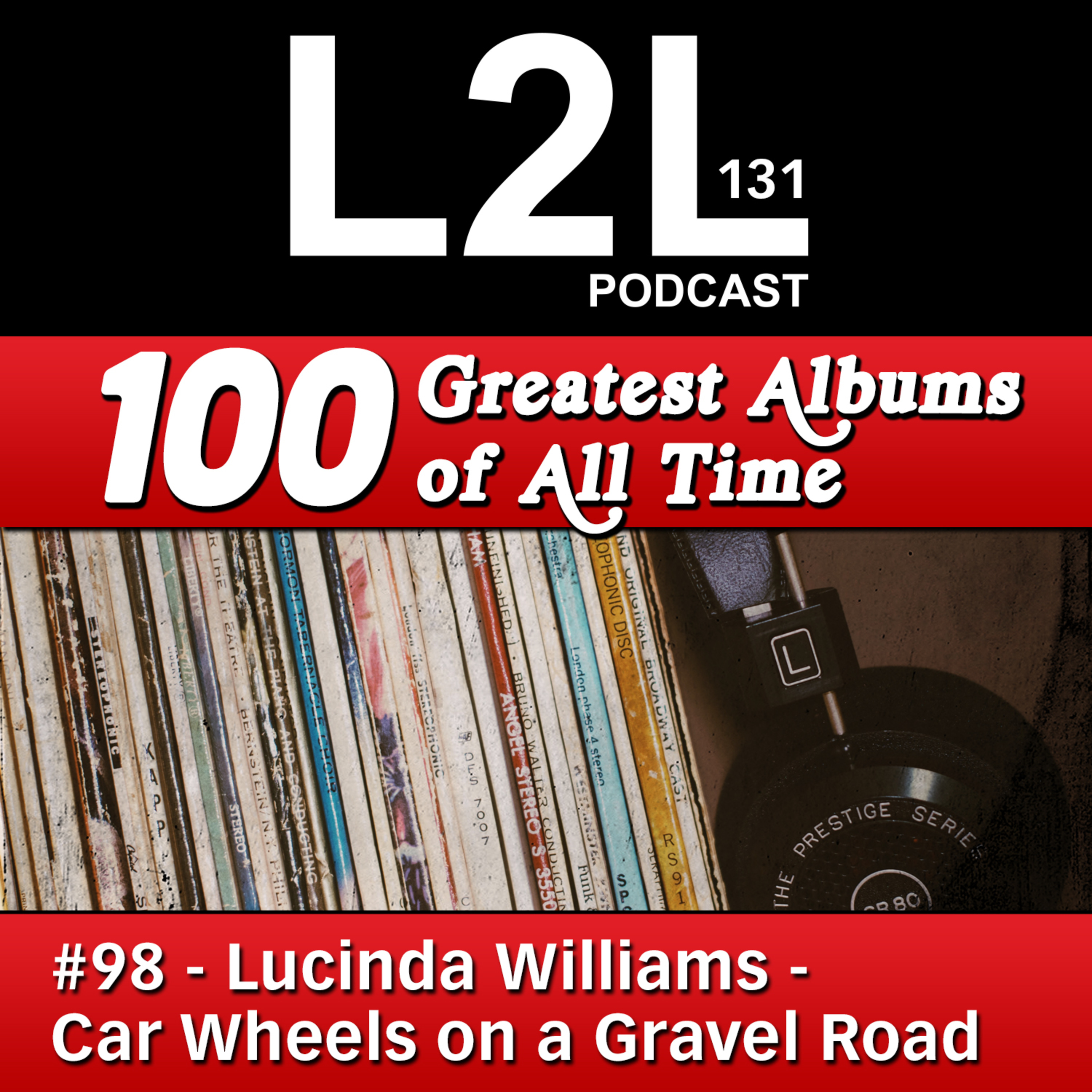 L2L 131 - 100 Greatest Albums - #98 - Lucinda Williams - Car Wheels on a Gravel Road