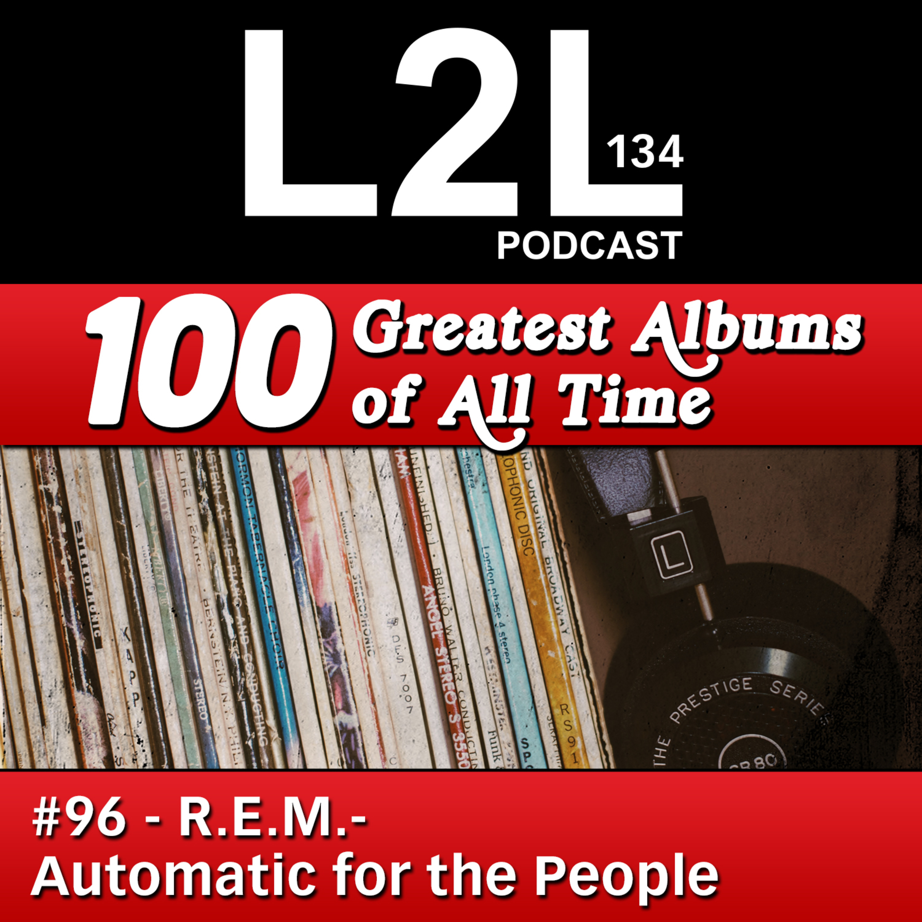 L2L 134 - 100 Greatest Albums - #96 - R.E.M. - Automatic for the People episode artwork