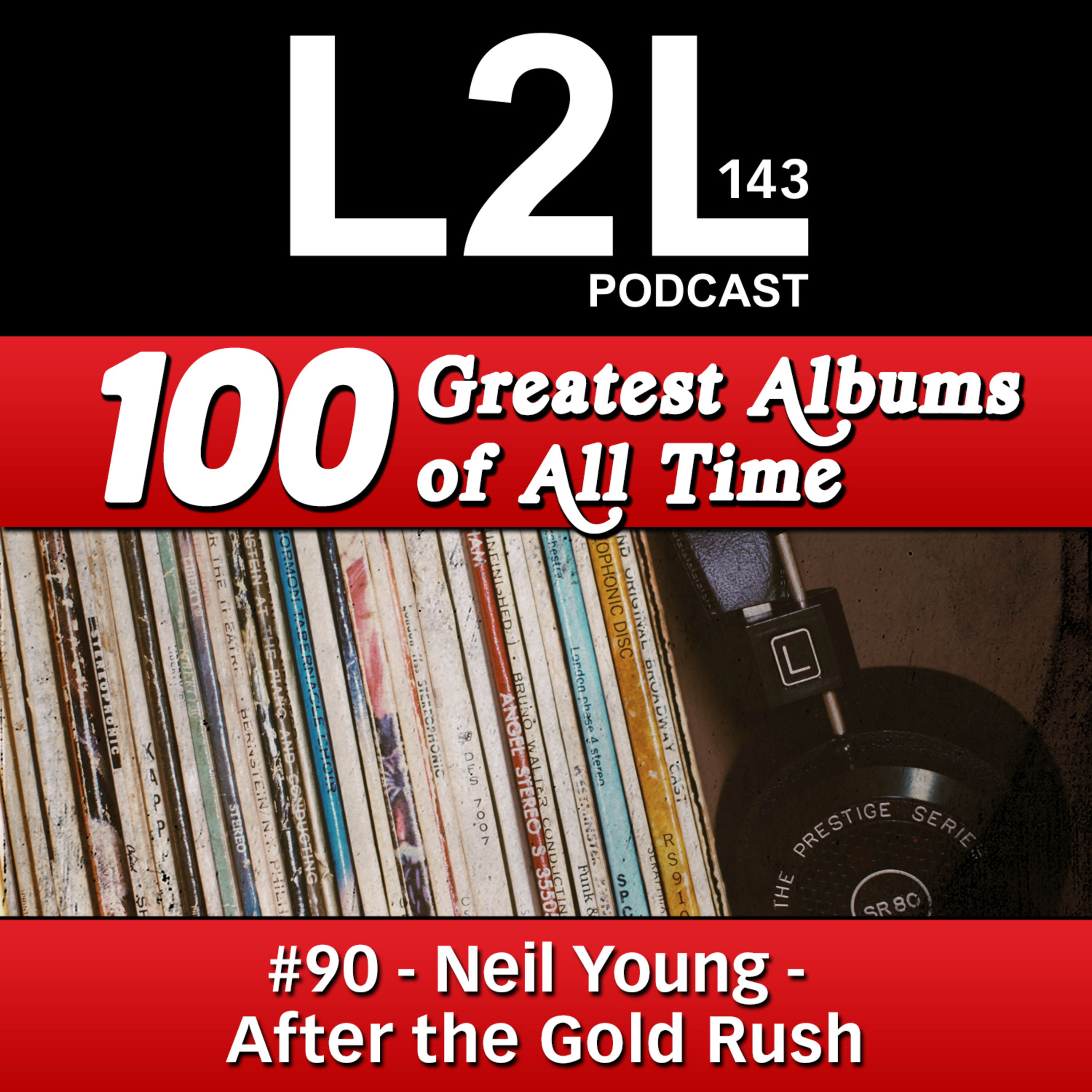 L2L 143 - 100 Greatest Albums - #90 - Neil Young - After the Gold Rush episode artwork