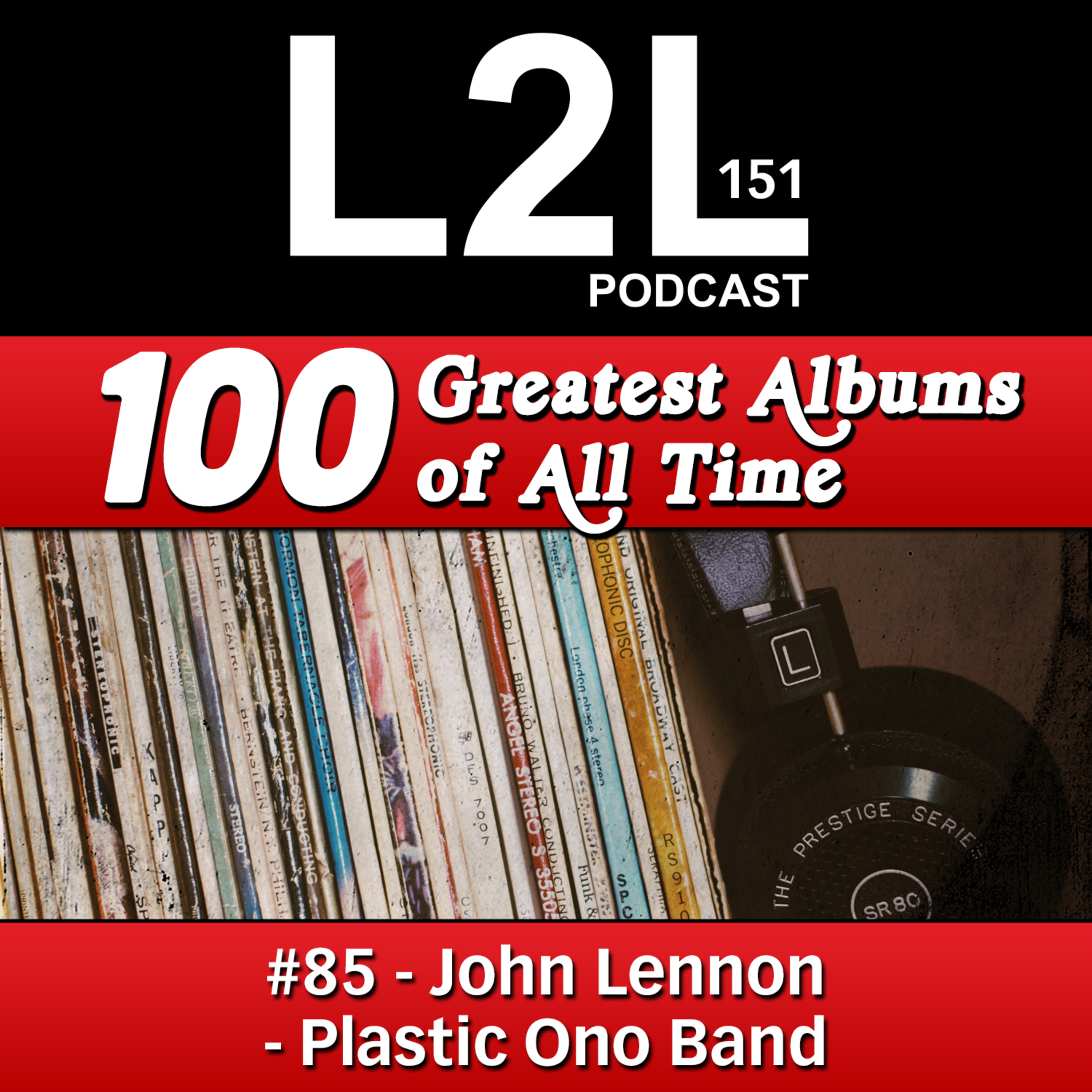 L2L 151 - 100 Greatest Albums - #85 - John Lennon - Plastic Ono Band episode artwork