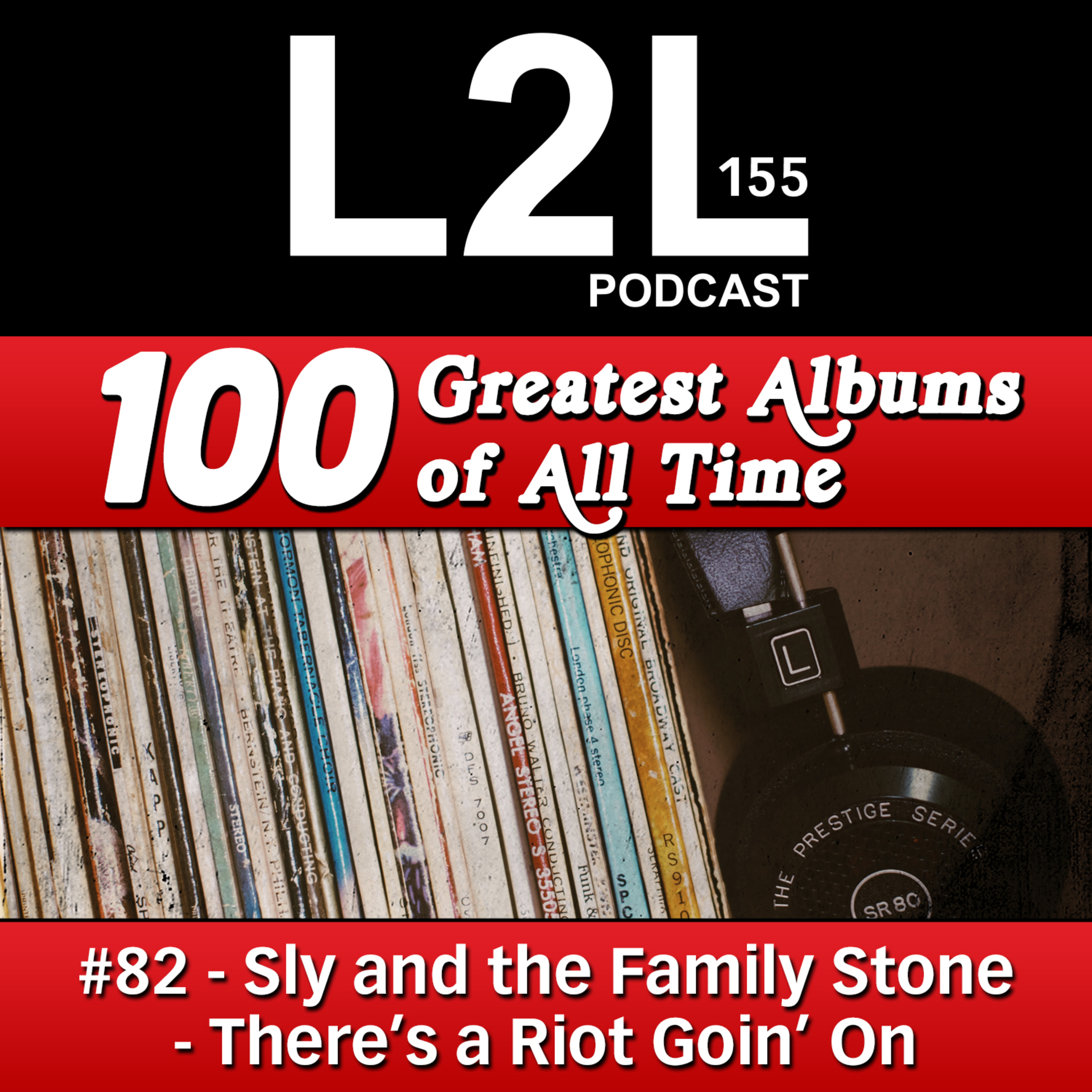  L2L 155 - 100 Greatest Albums - #82 - Sly and the Family Stone - There's a Riot Goin' On episode artwork