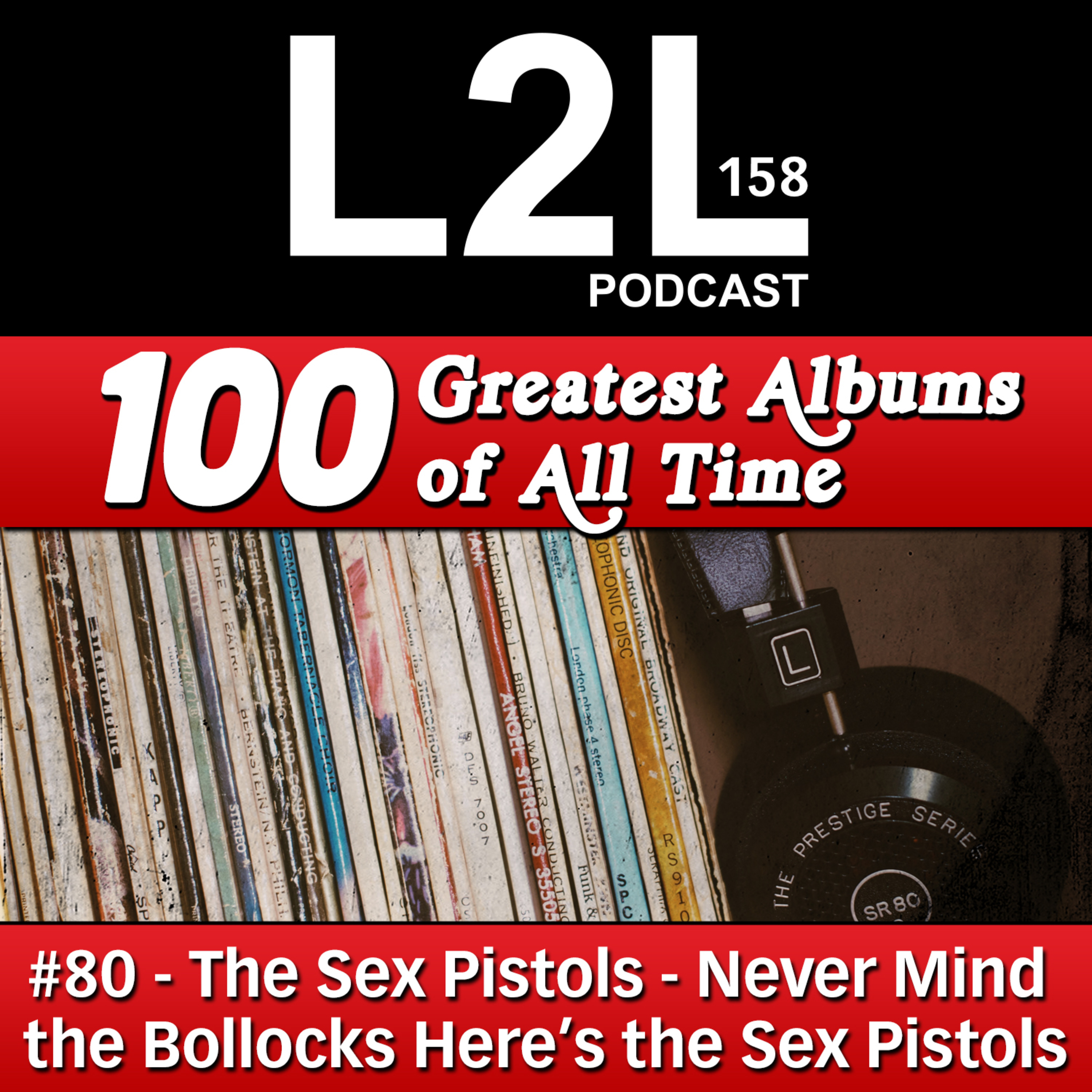 L2L 158 - 100 Greatest Albums - #80 - The Sex Pistols - Never Mind the Bollocks Here's the Sex Pistols episode artwork