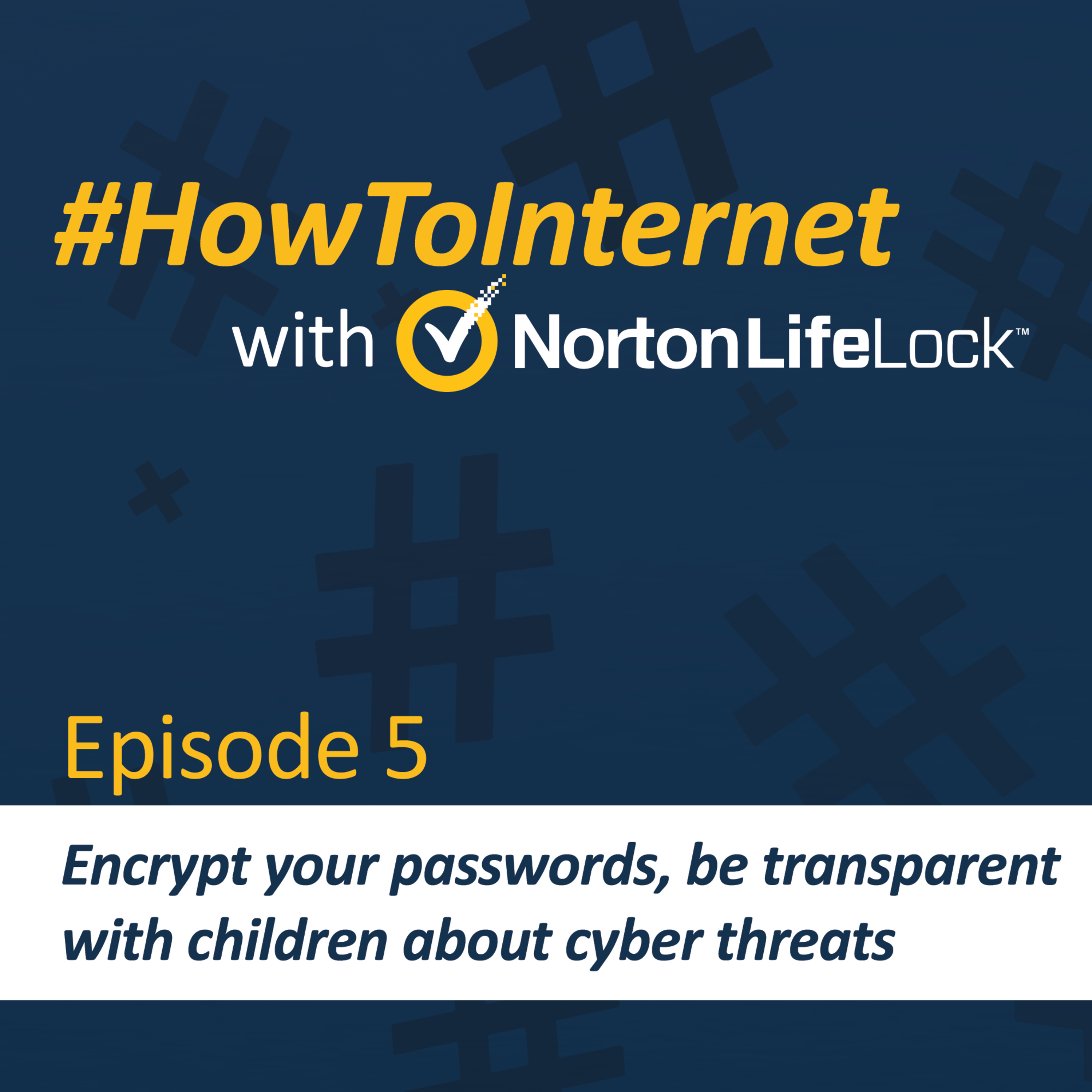 Encrypt your passwords, be transparent with children about cyber threats