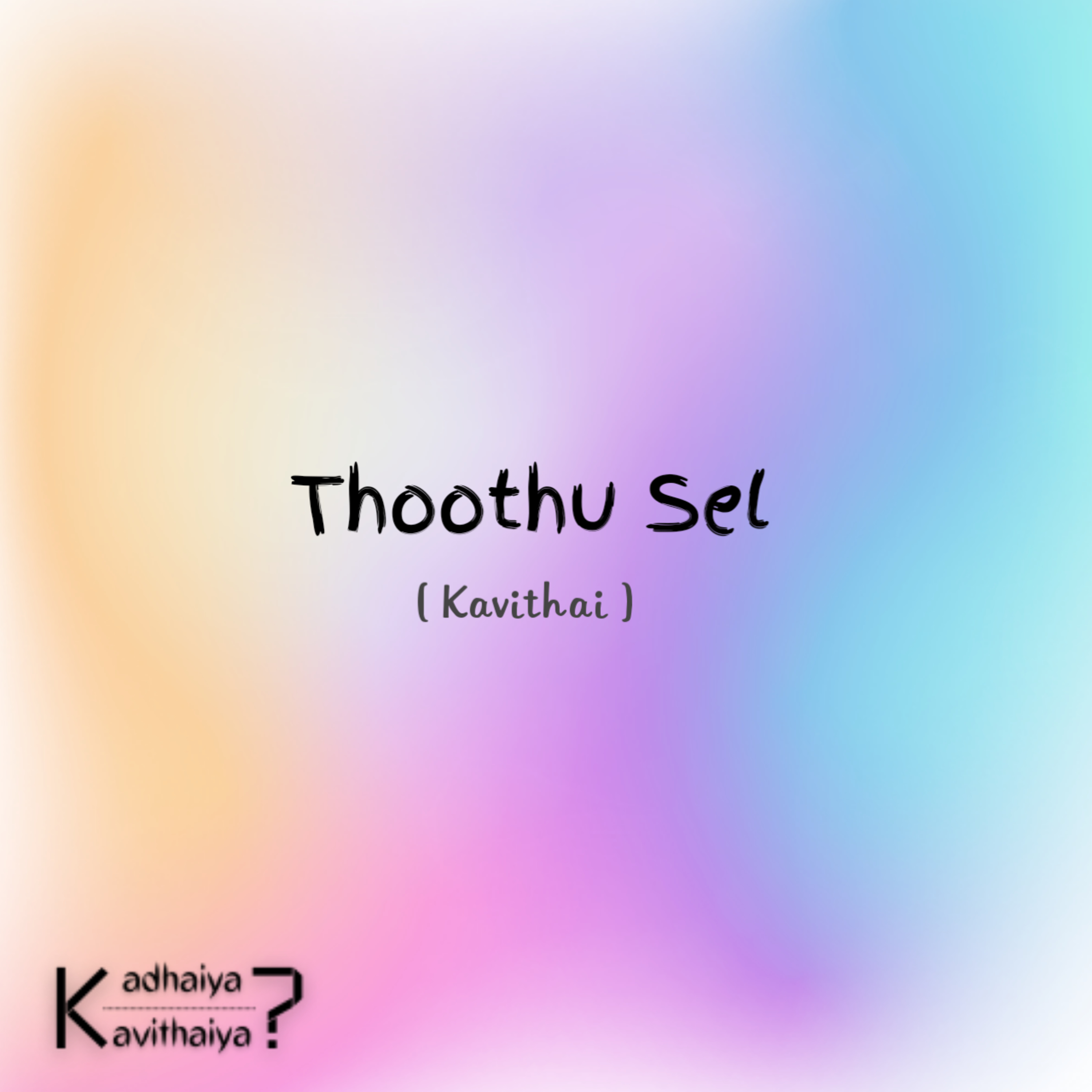 Thoothu Sel - Kavithai episode artwork