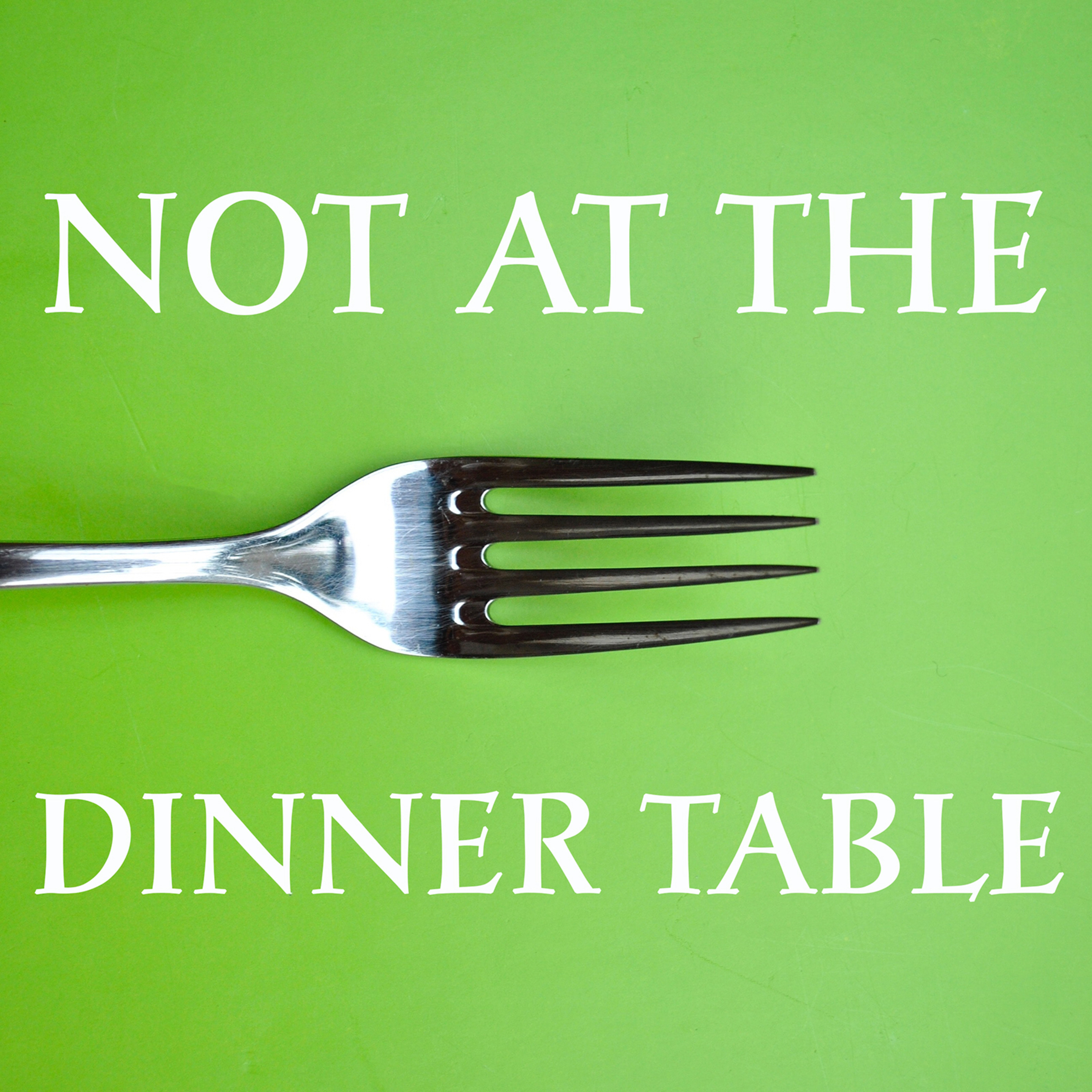 Not at the Dinner Table: Episode 1