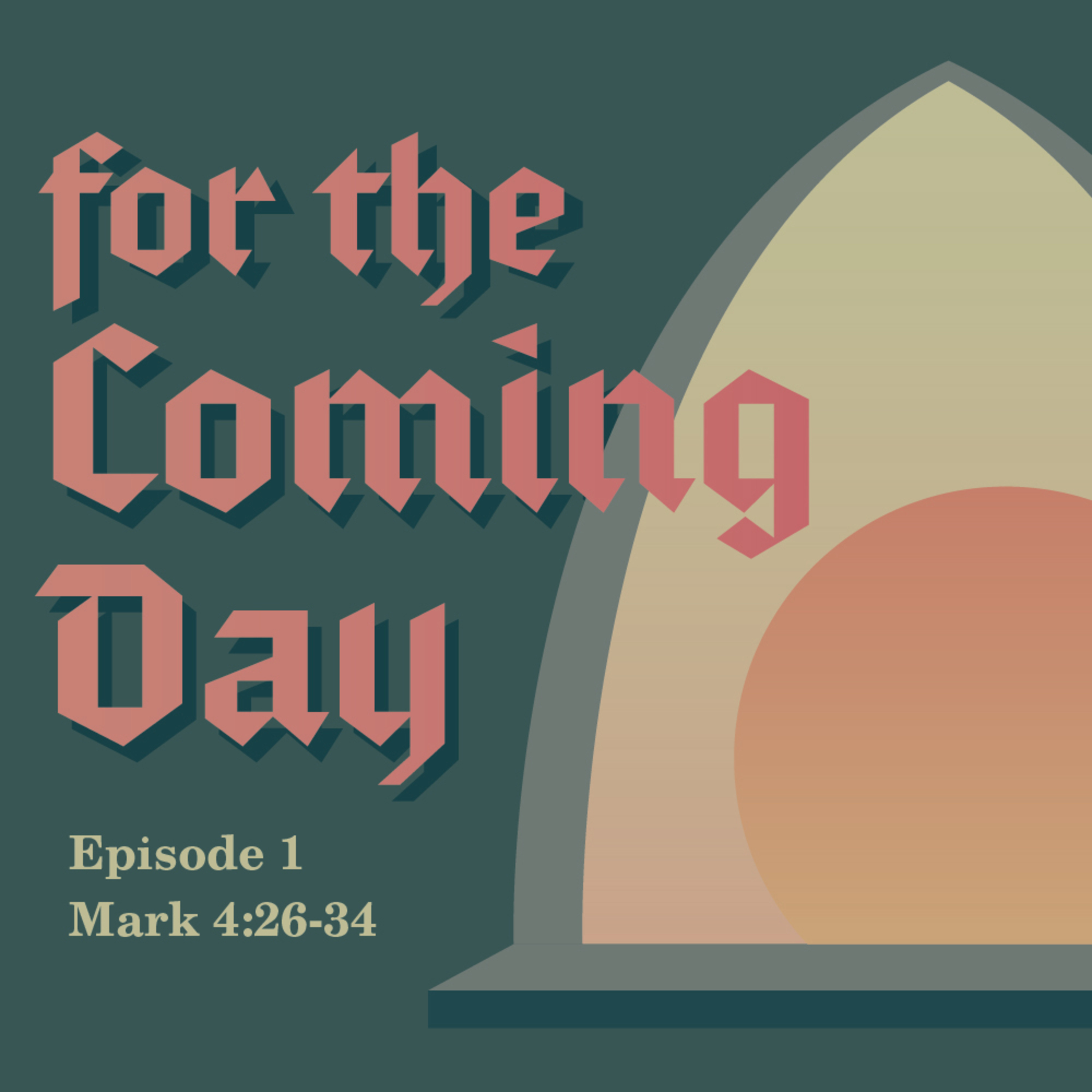 For the Coming Day Episode 1 - Mark 4:26-34 episode artwork