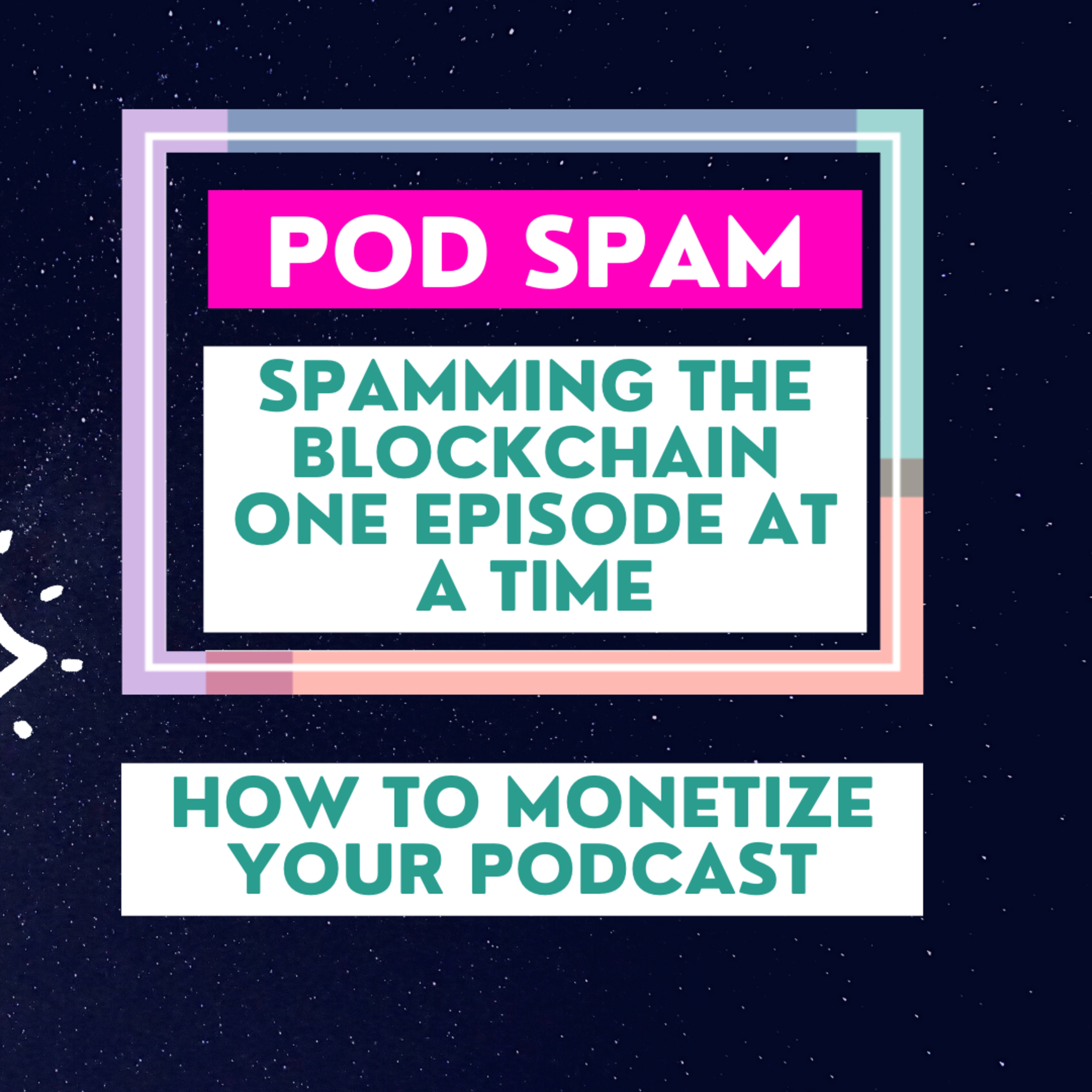 Pod Spam | Spamming the Blockchain one Episode at a Time.