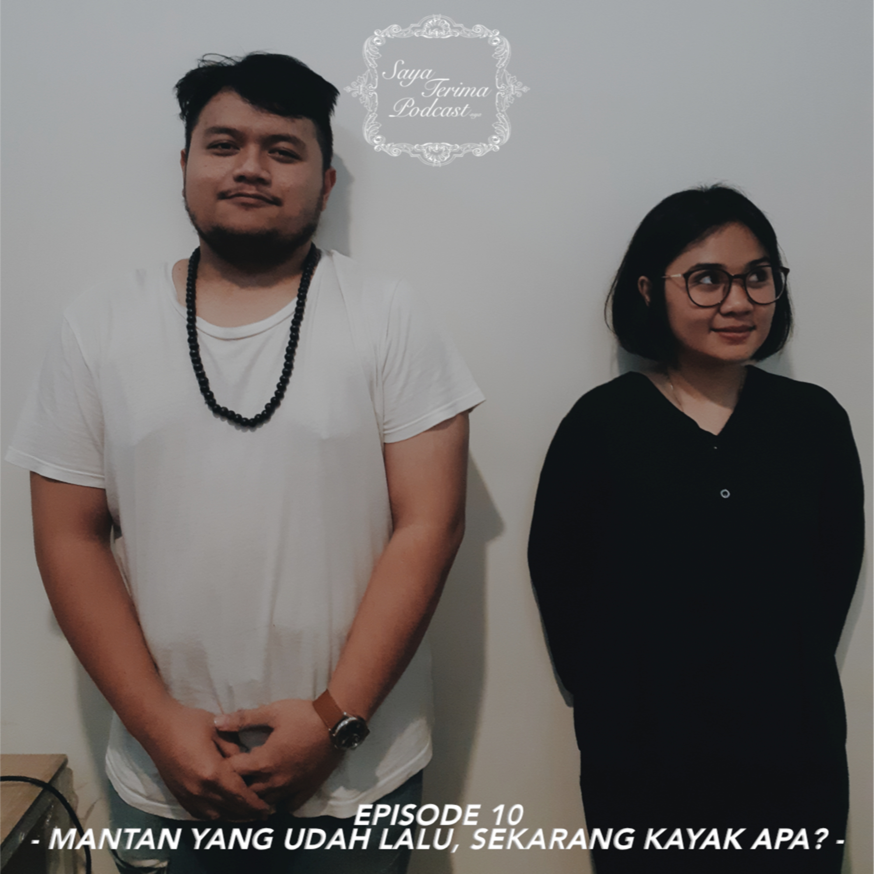 Ep.10 - Mantan yang udah lalu, sekarang kayak apa?